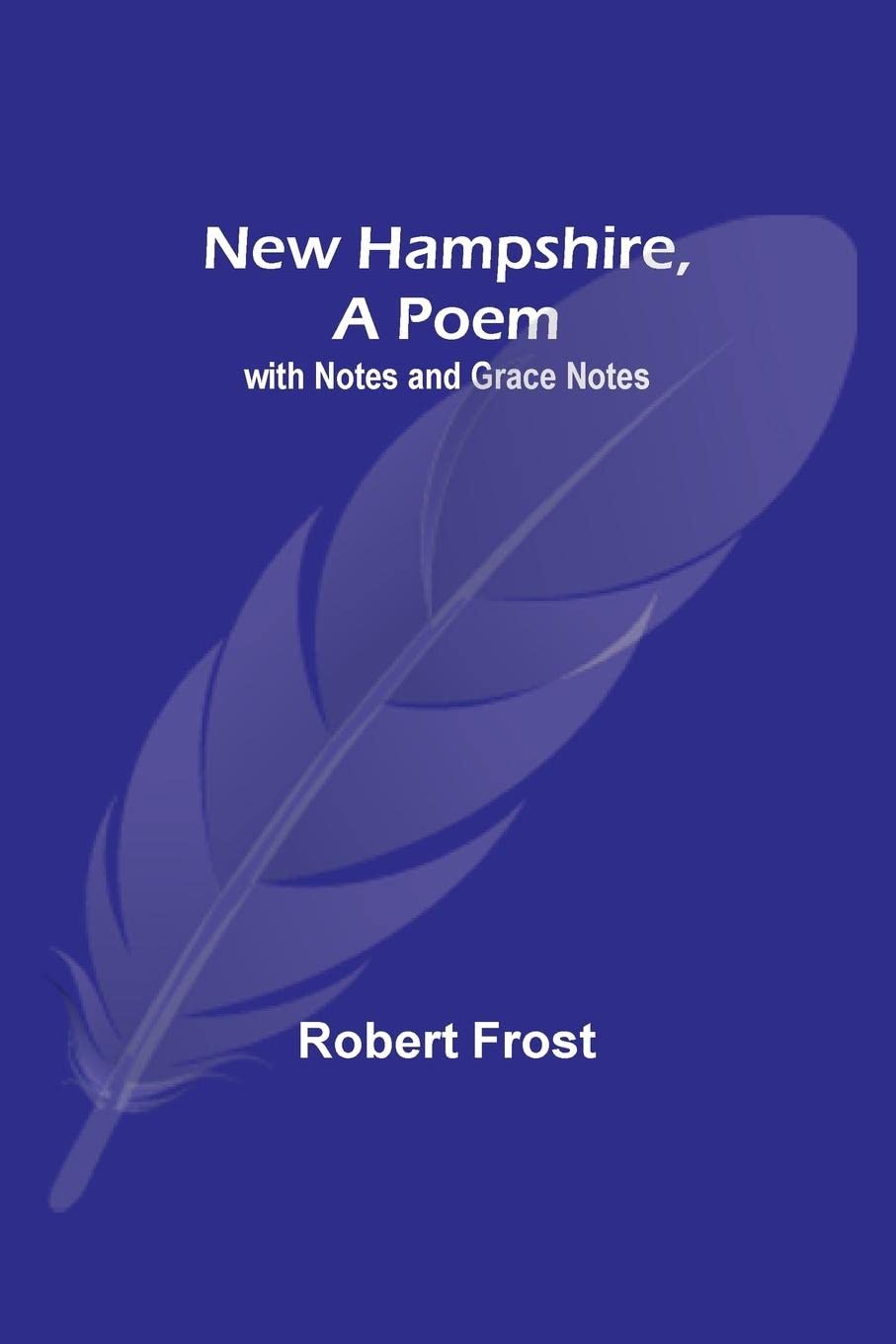 New Hampshire, A Poem; with Notes and Grace Notes by Robert Frost