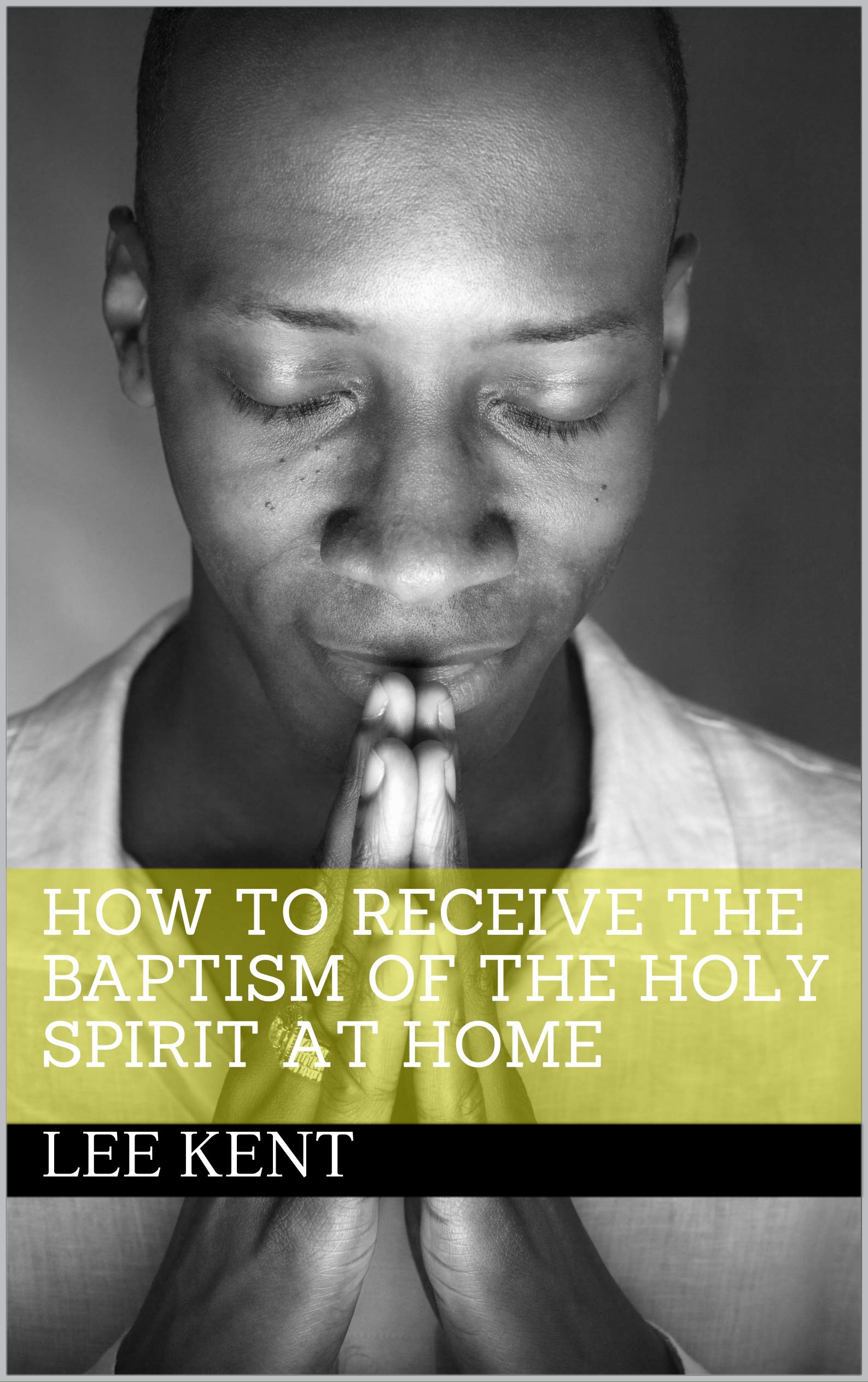 How to receive the Baptism of the Holy Spirit at Home by Lee kent ...