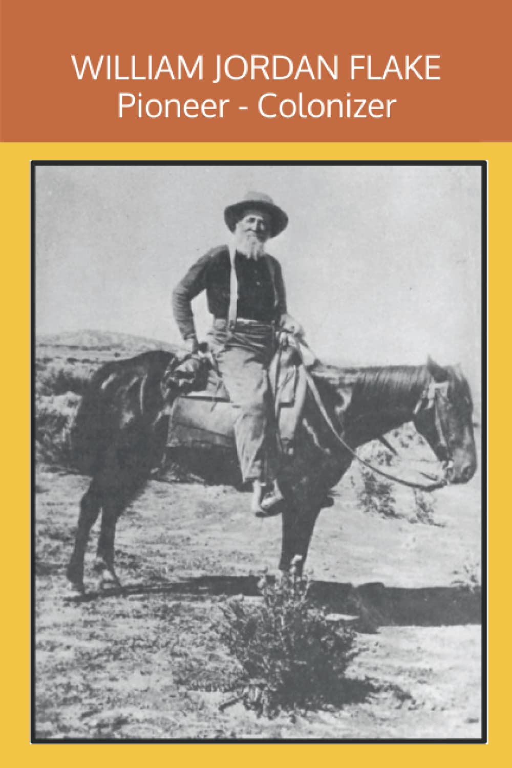 William Jordan Flake Pioneer Colonizer by Osmer D Flake Goodreads