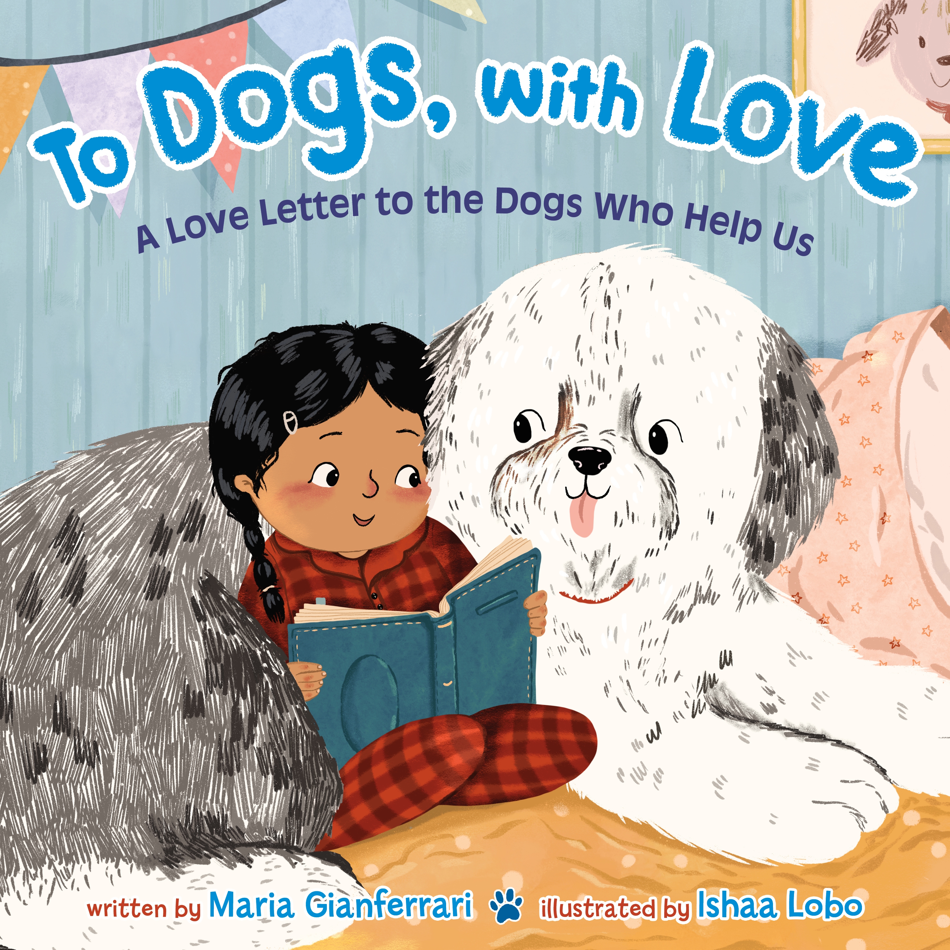 To Dogs, with Love: A Love Letter to the Dogs Who Help Us