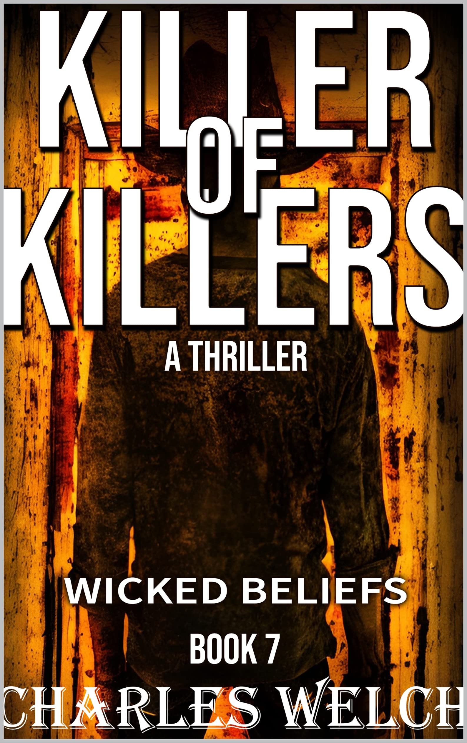 Killer of Killers 7: Wicked Beliefs: A Vigilante Justice Thriller
