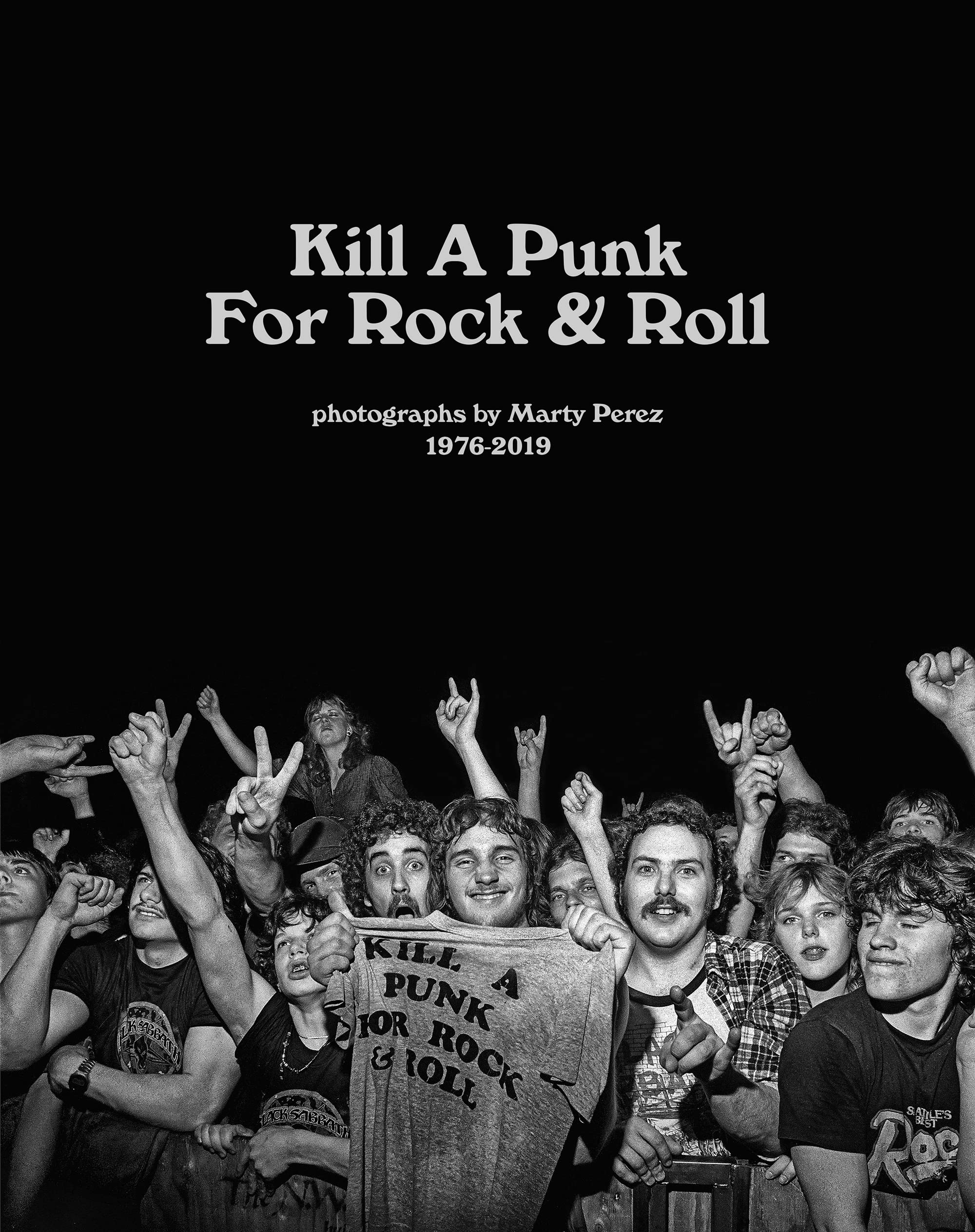 Kill A Punk For Rock & Roll - 1976-2019 Photographs by Marty Perez
