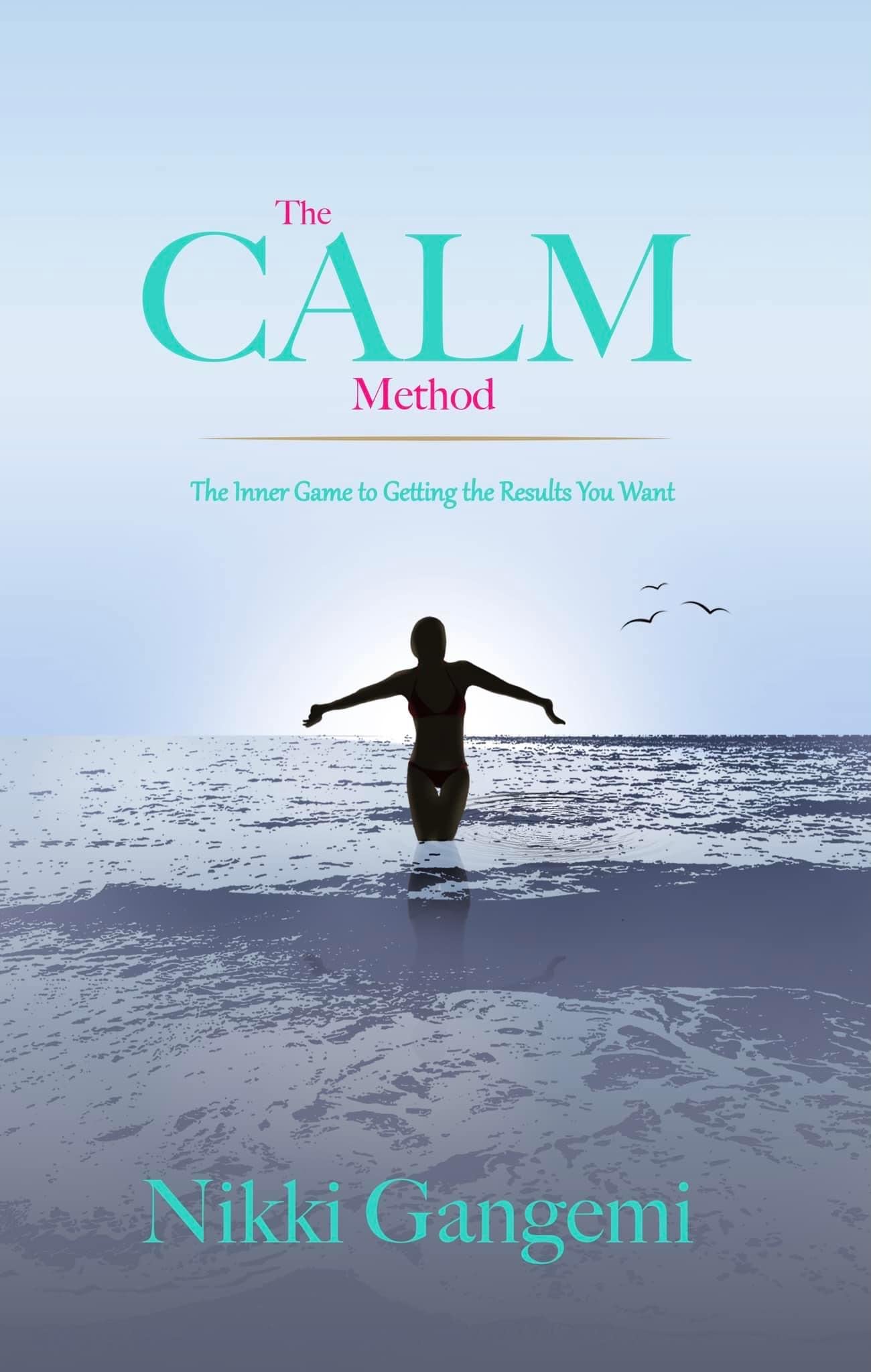 The CALM Method: The Inner Game to Getting the Results You Want by ...