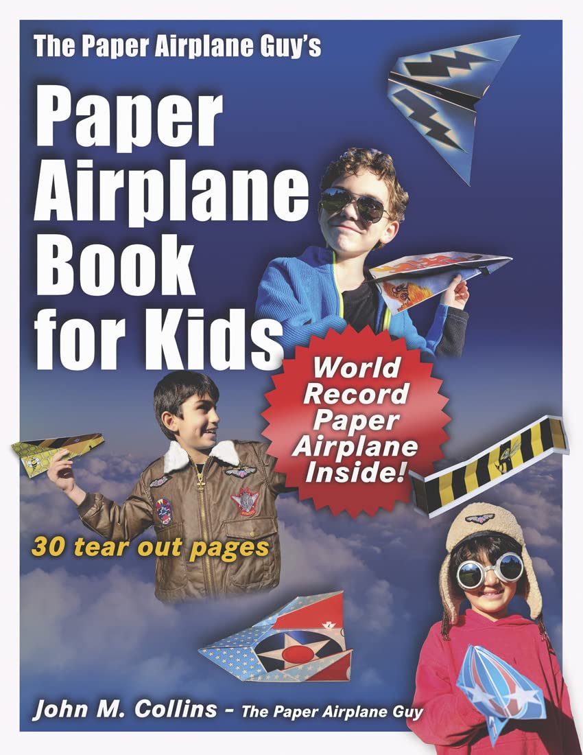 The Paper Airplane Guy's Paper Airplane Book for Kids by John M Collins