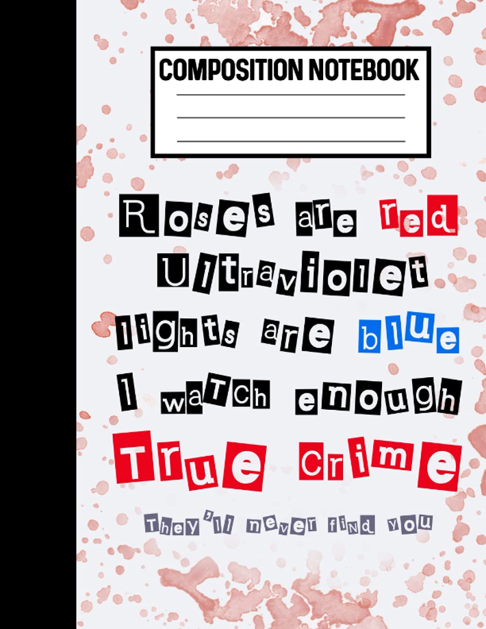 Composition Notebook Roses Are Red Ultraviolet Lights Are Blue True