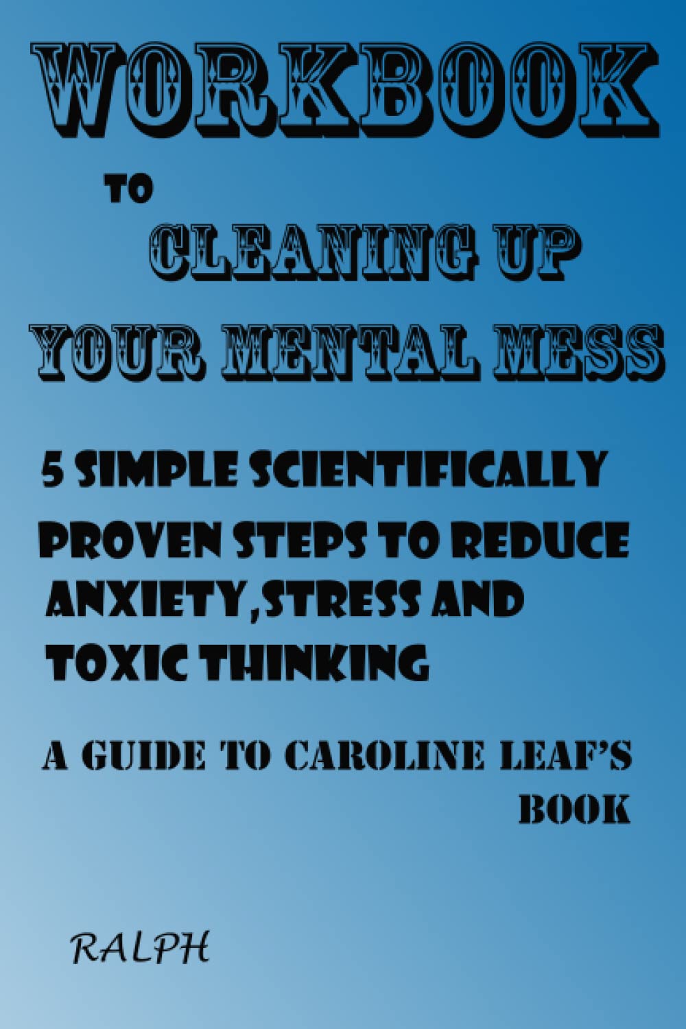 Workbook to cleaning up your mental mess. A guide to Dr. Caroline Leaf
