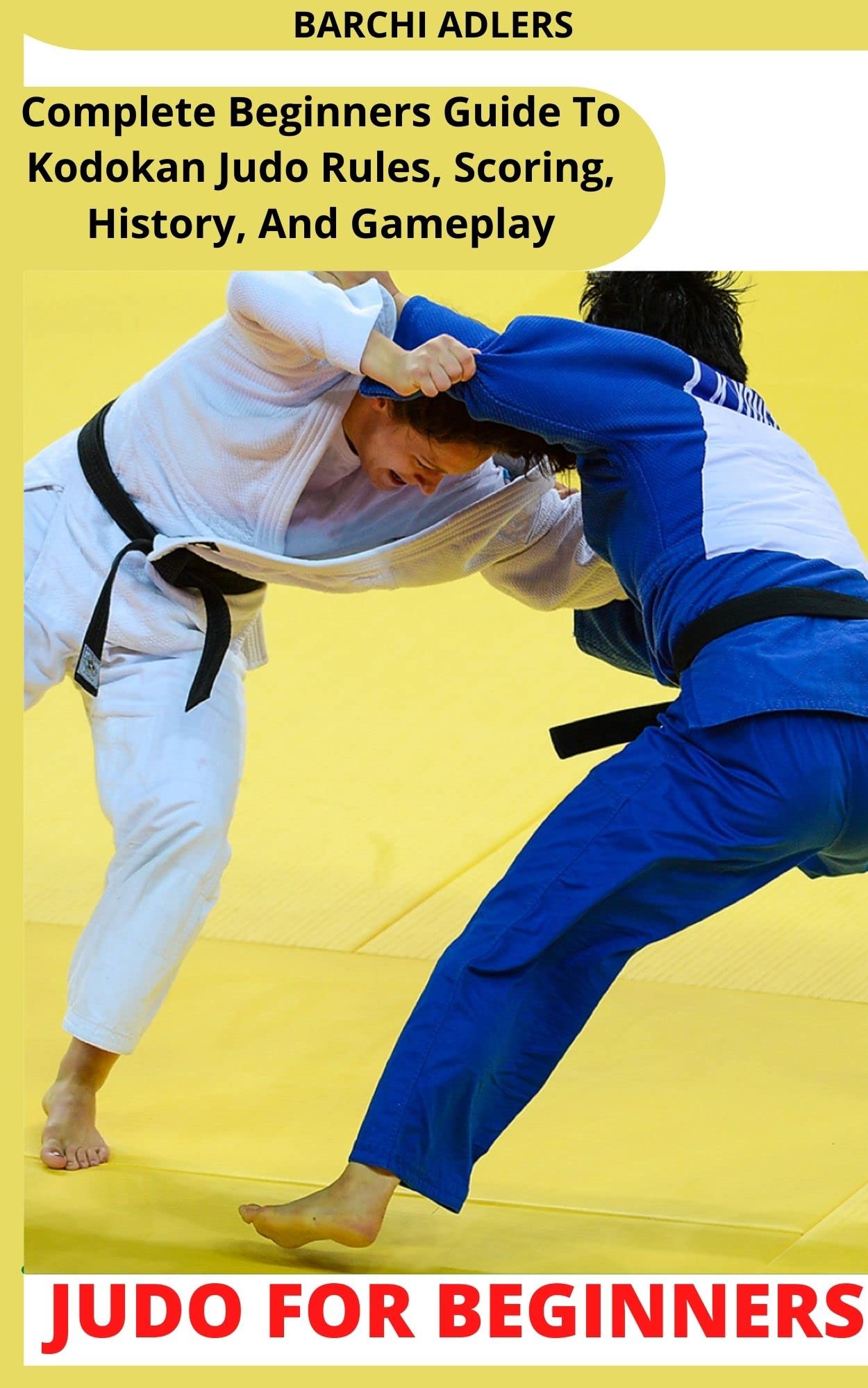 JUDO FOR BEGINNERS Complete Beginners Guide To Kodokan Judo Rules