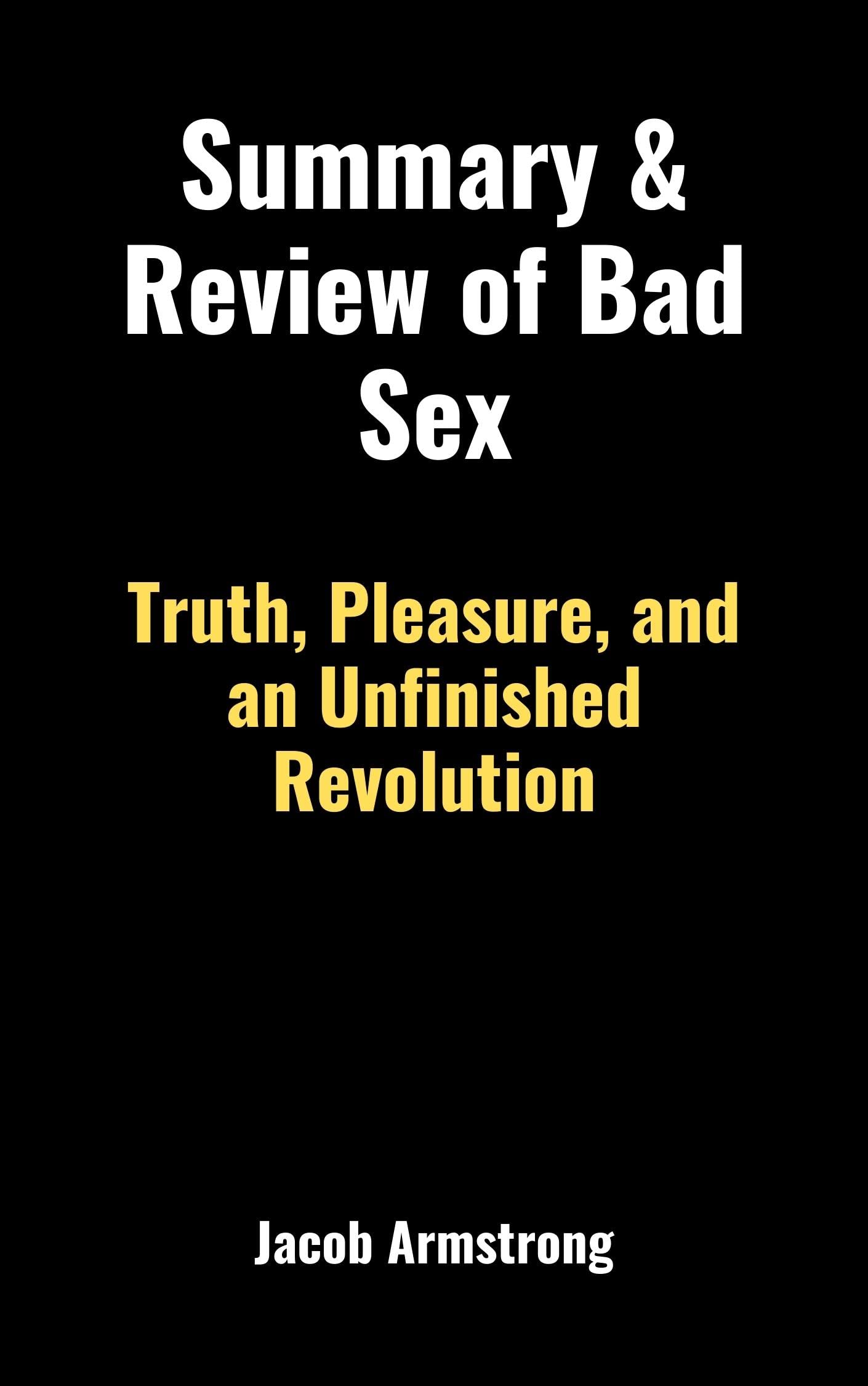 Summary & Review of Bad Sex:: Truth, Pleasure, and an Unfinished