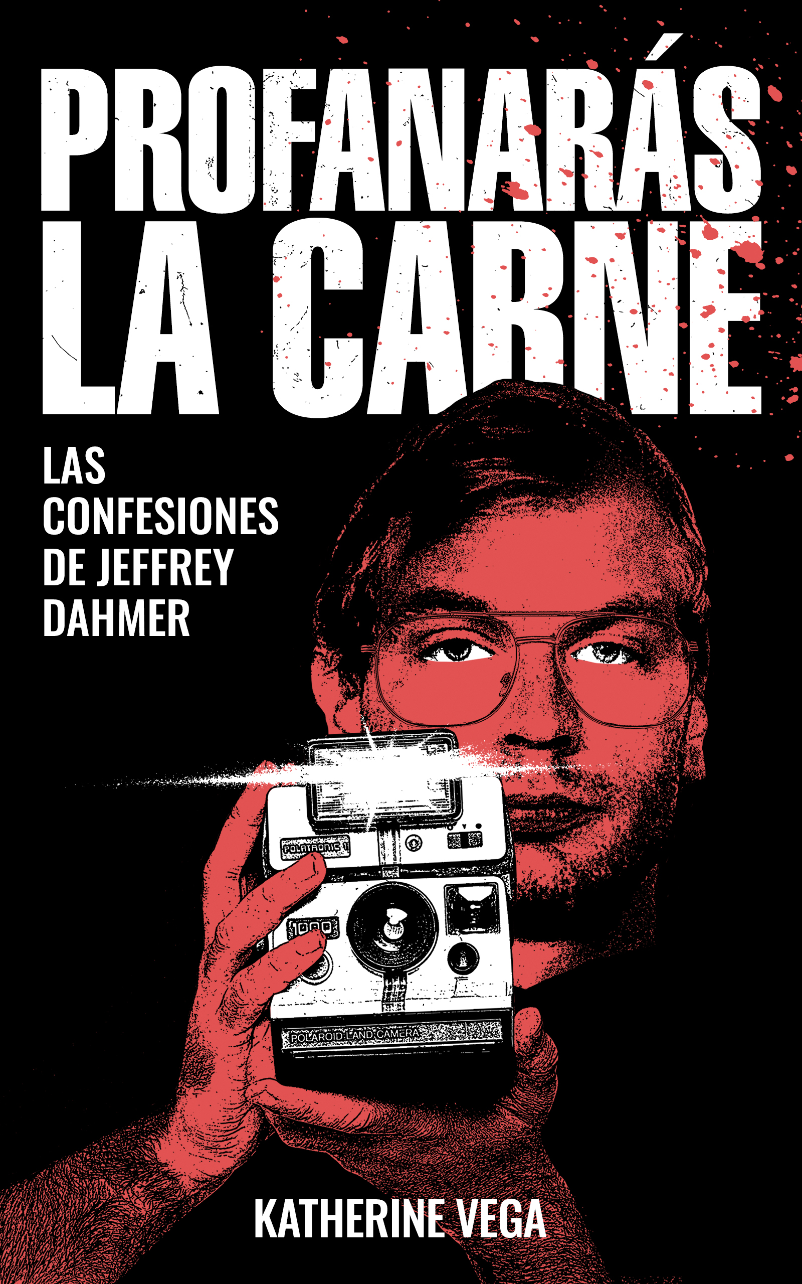 Profanarás la carne: las confesiones de Jeffrey Dahmer