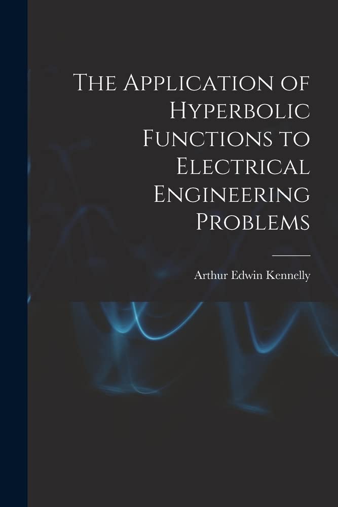 The Application of Hyperbolic Functions to Electrical Engineering