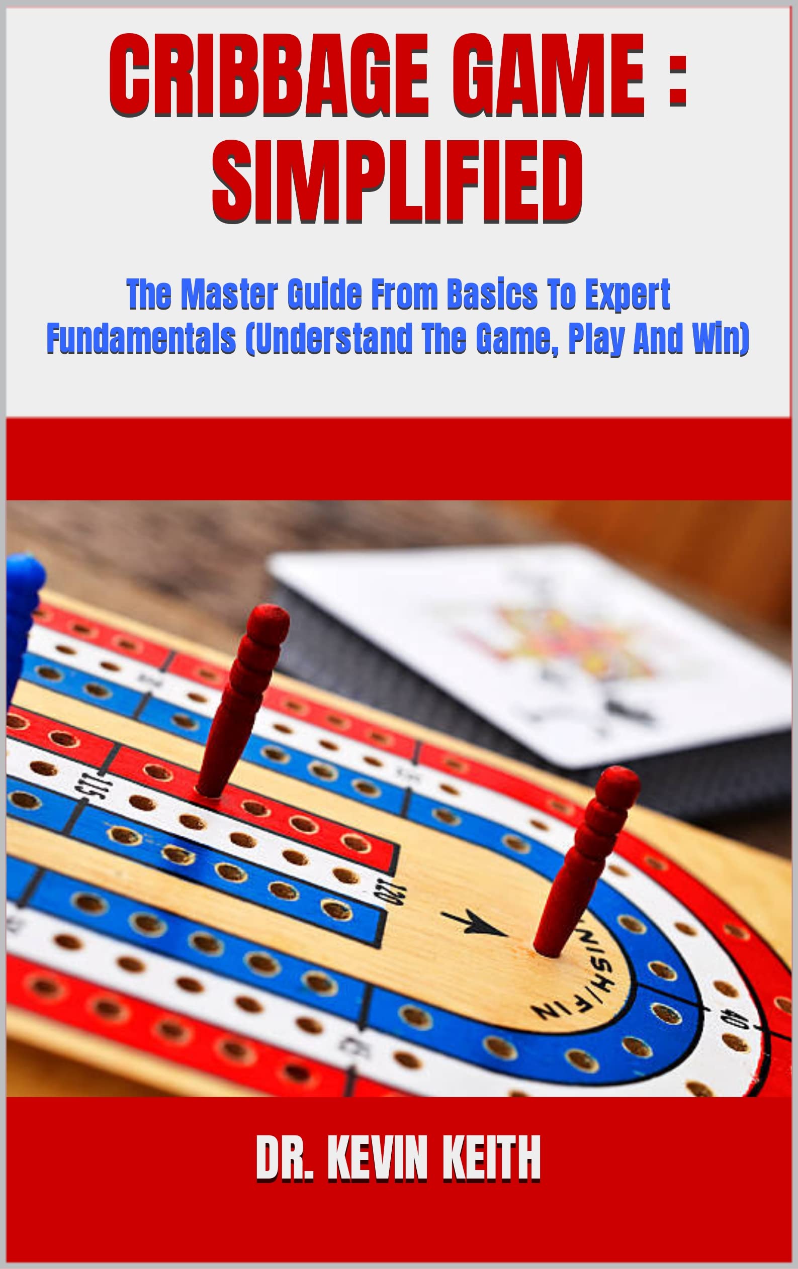 CRIBBAGE GAME SIMPLIFIED The Master Guide From Basics To Expert