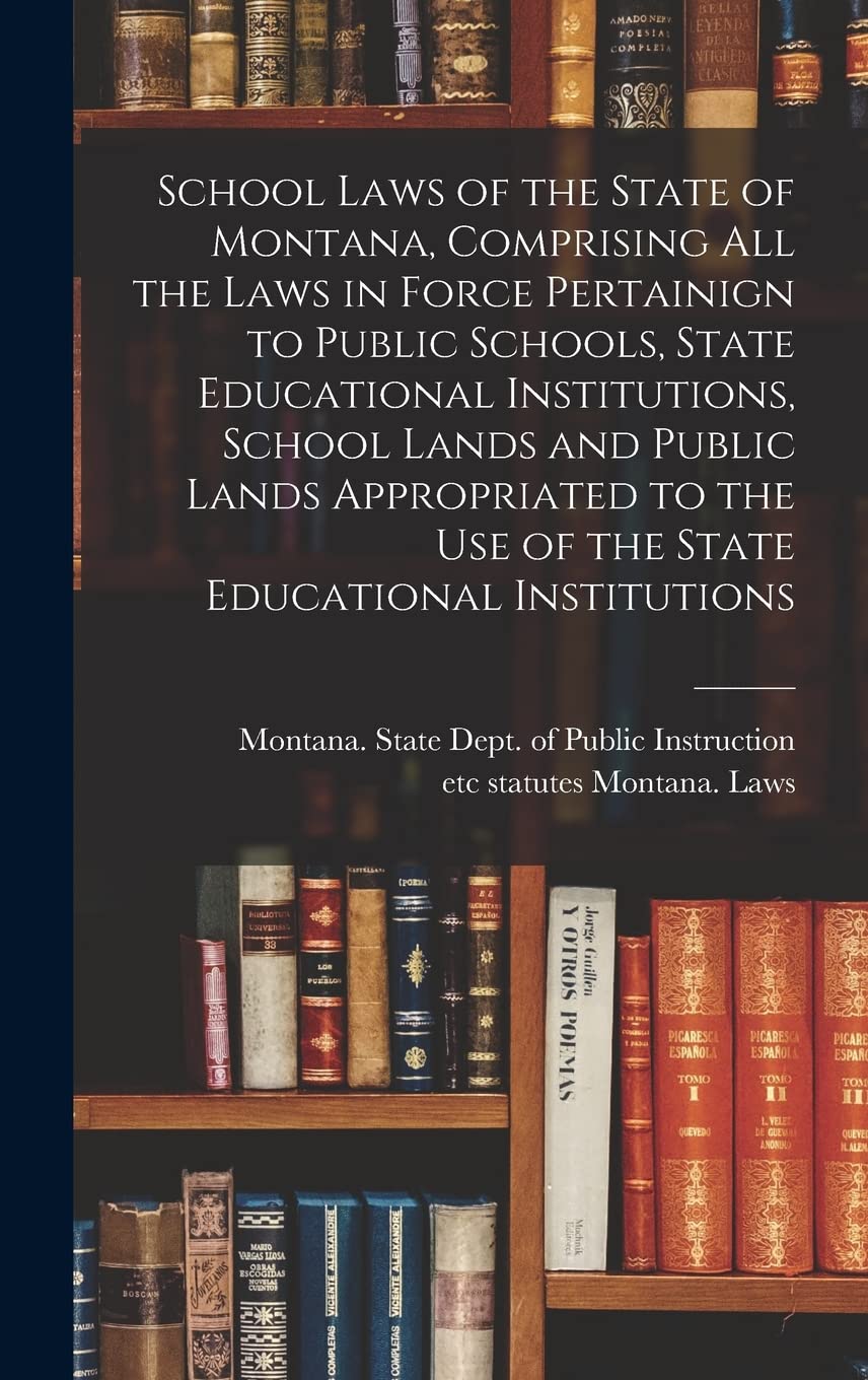 School Laws of the State of Montana, Comprising all the Laws in Force Pertainign to Public