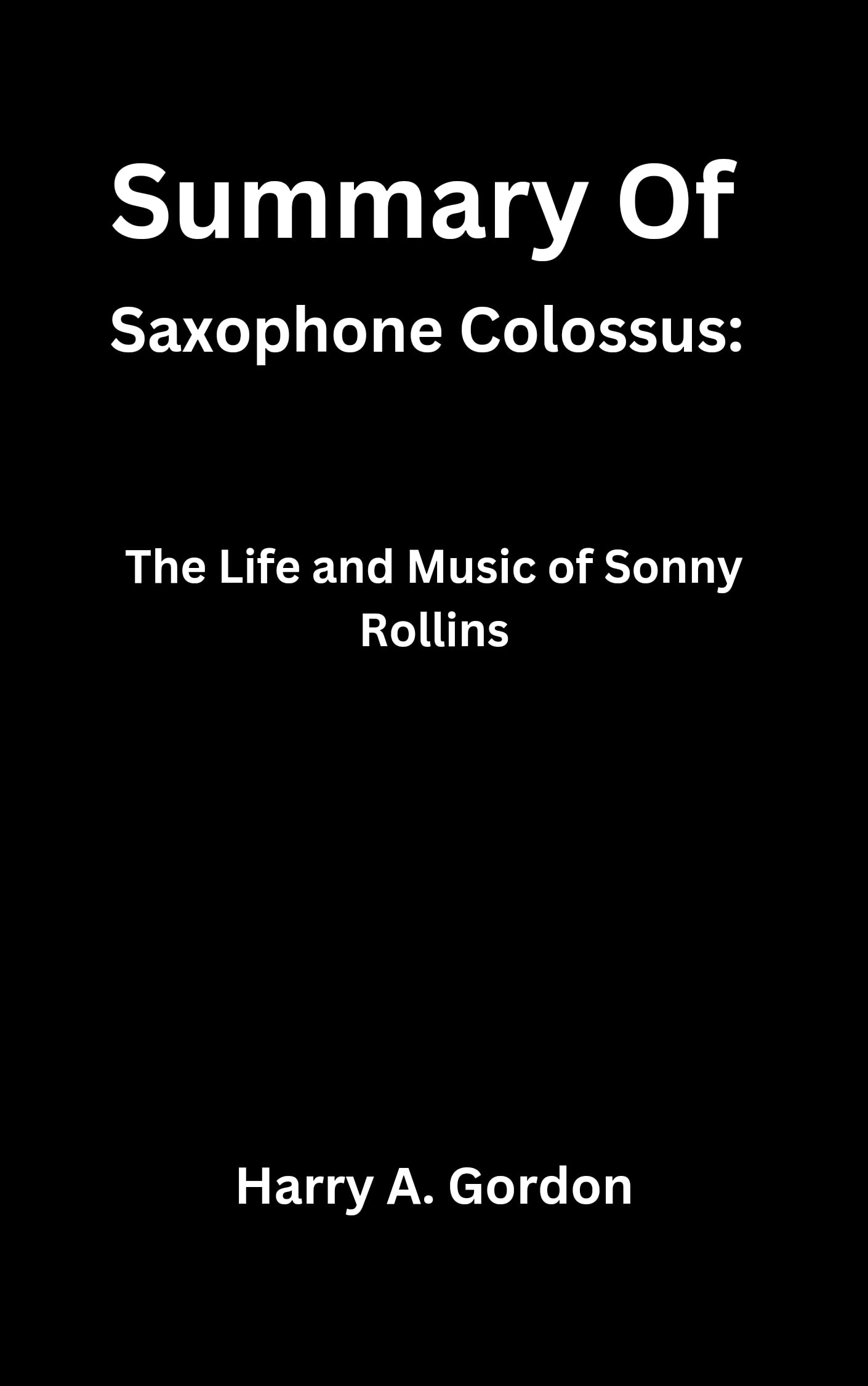 Summary Of Saxophone Colossus Then Life and Music of Sonny Rollins by