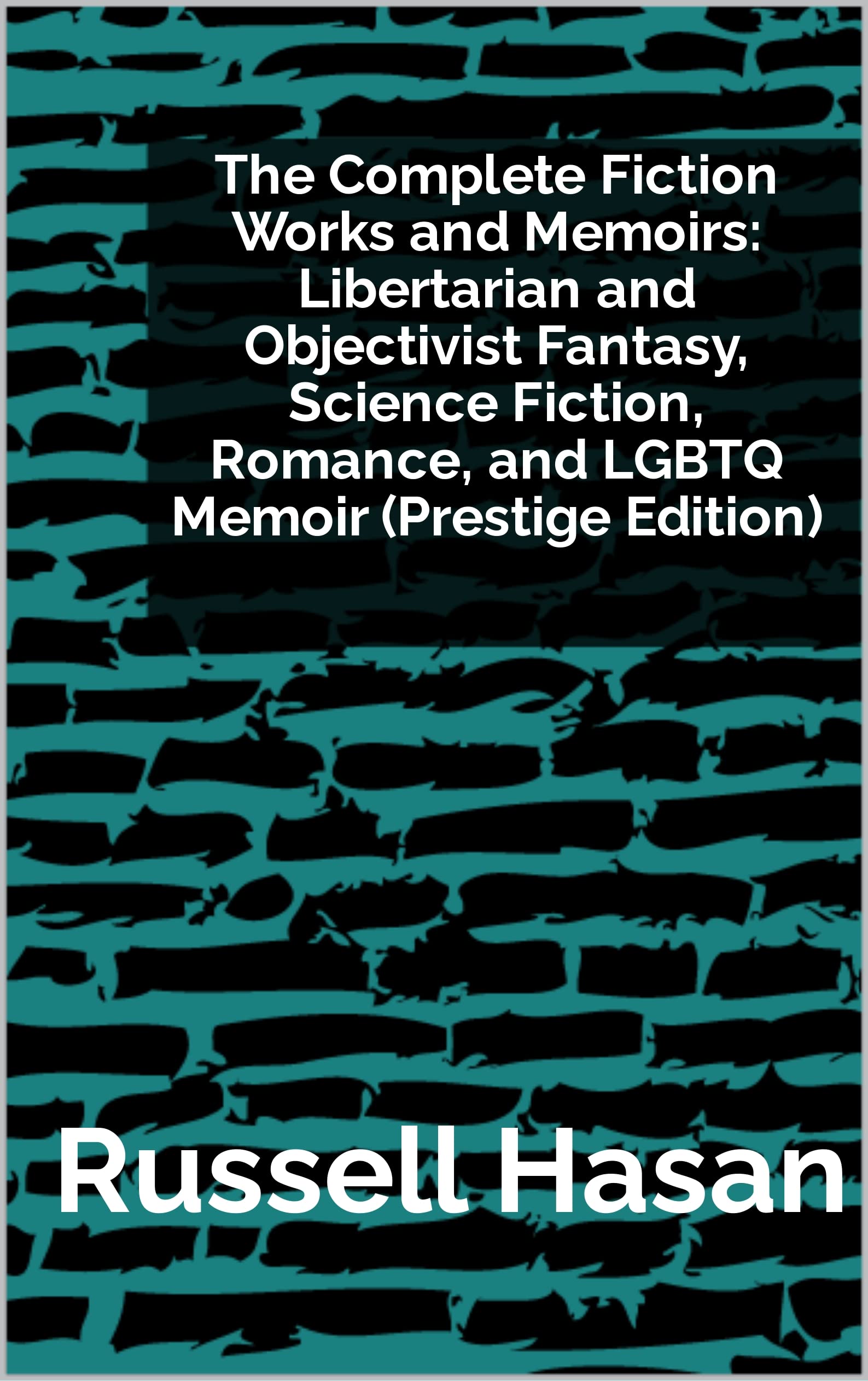 The Complete Fiction Works and Memoirs Libertarian and Objectivist