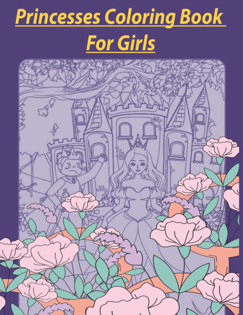 Princesses Coloring Book for girls: 120 Princesses Pages To Coloring