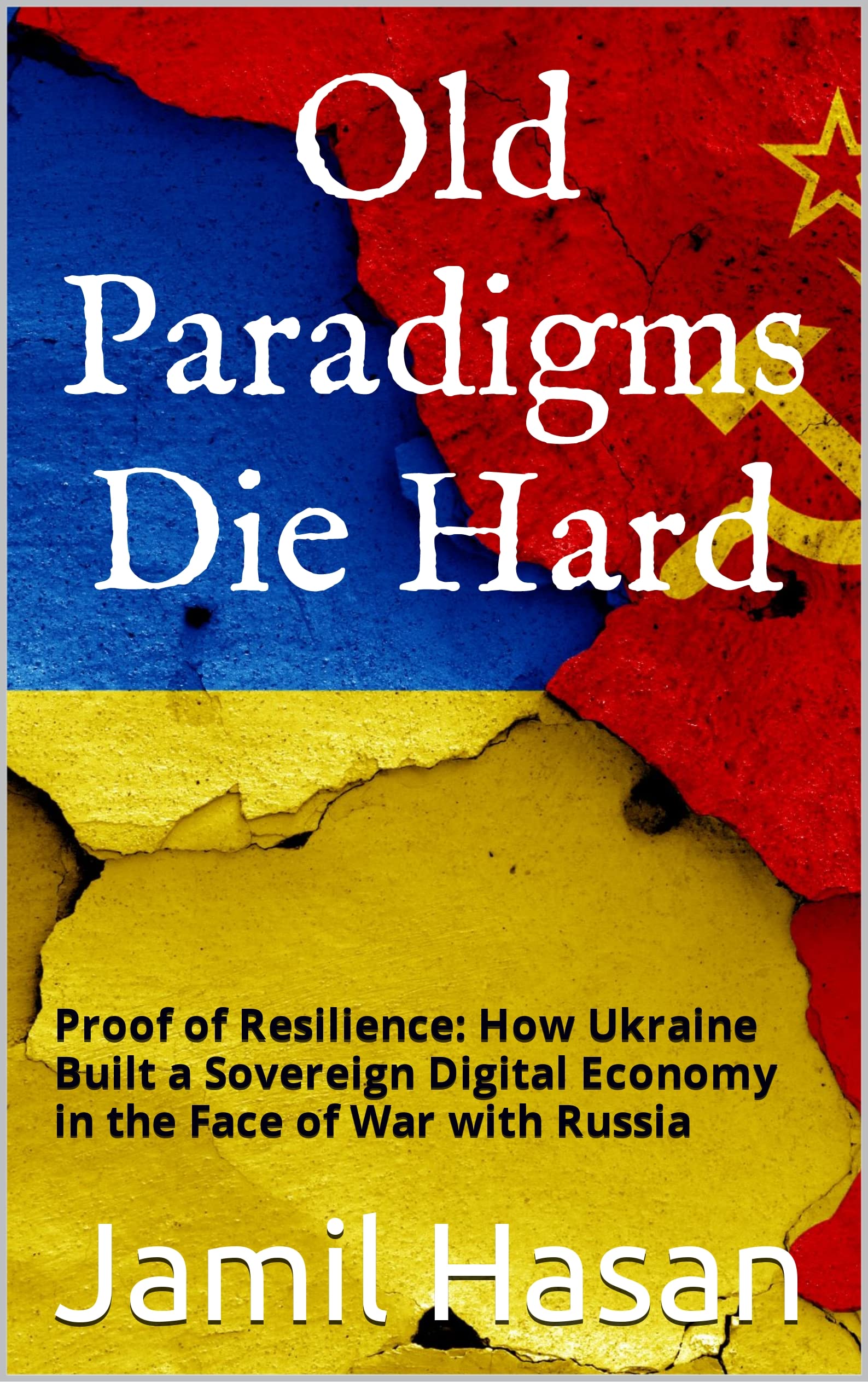 Old Paradigms Die Hard: Proof of Resilience: How Ukraine Built a Sovereign Digital Economy in the Face of War with Russia