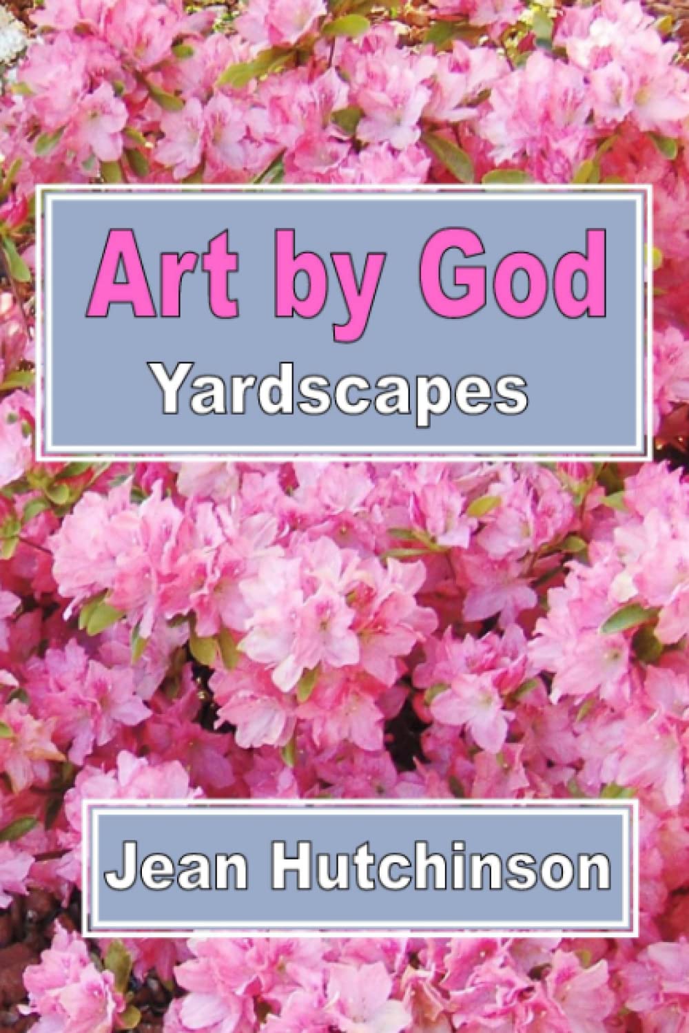 Art by God Yardscapes by Jean Hutchinson Goodreads