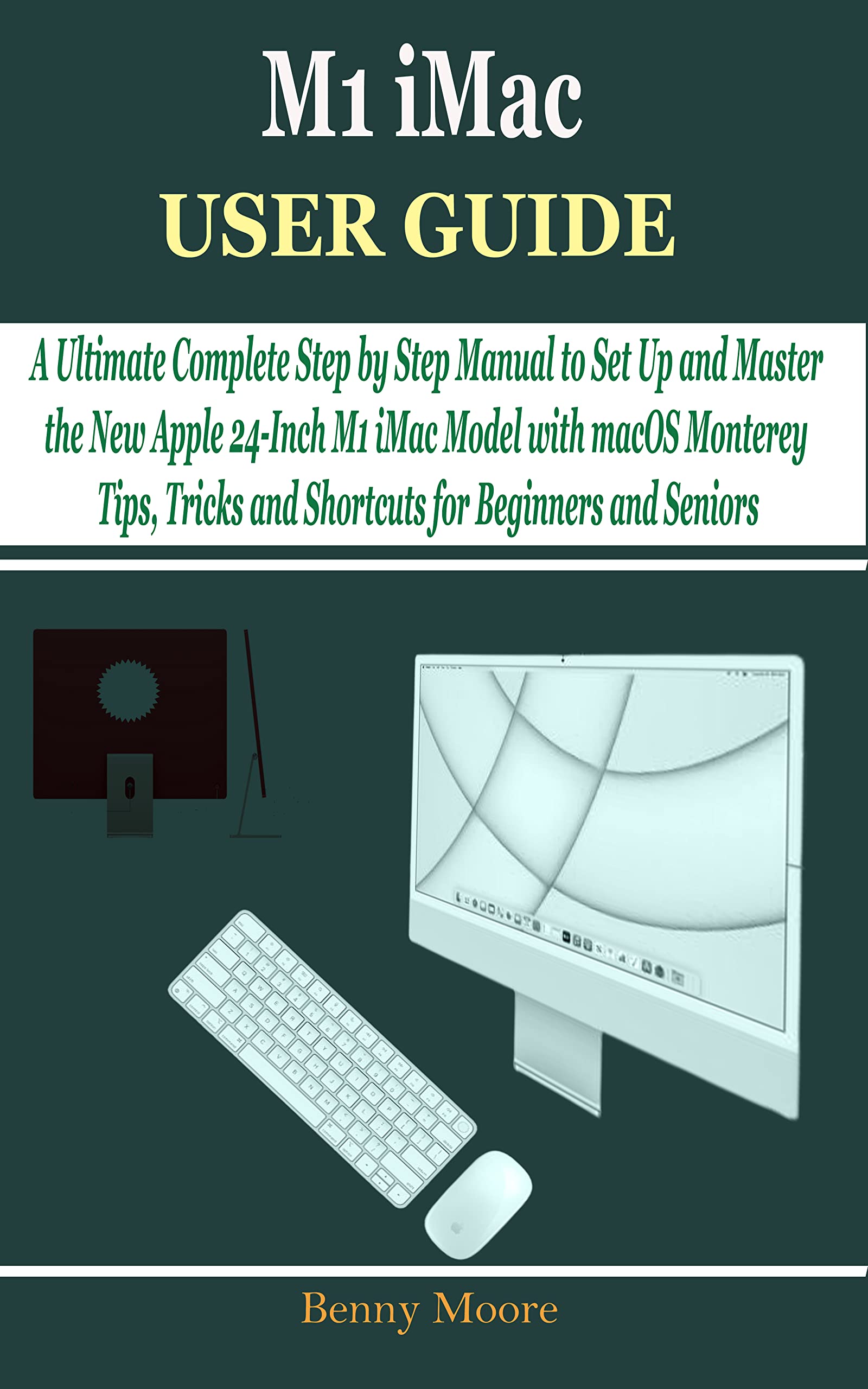 M1 iMac User Guide: The Ultimate Complete Step By Step Manual to Set Up ...