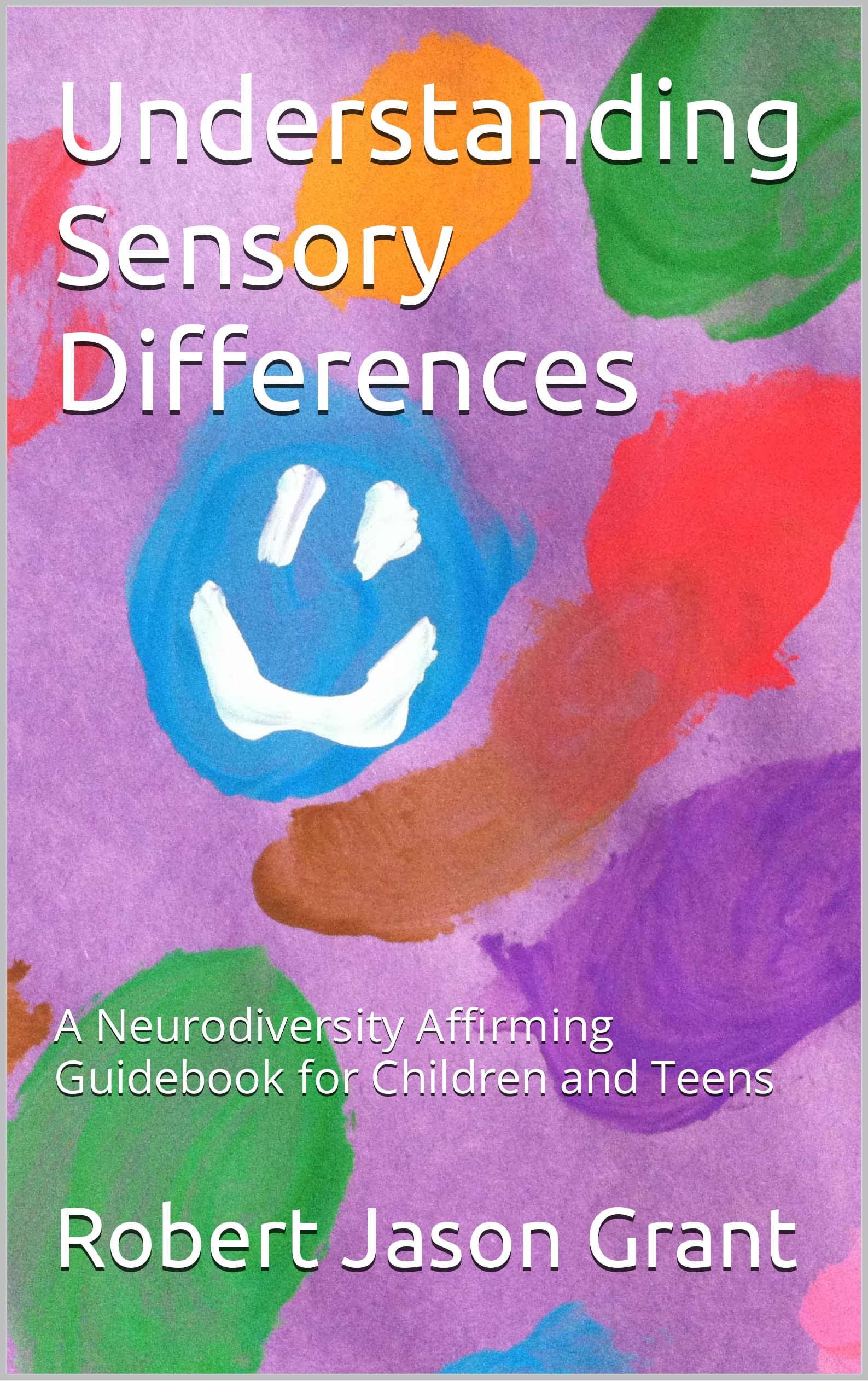 Understanding Sensory Differences A Neurodiversity Affirming Guidebook