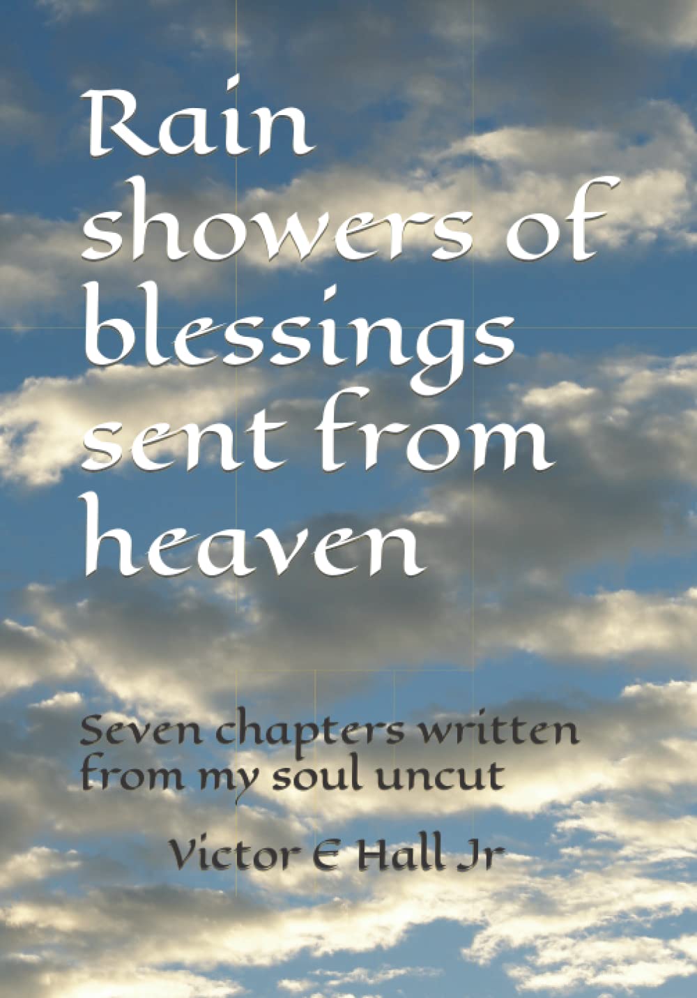 Rain showers of blessings sent from heaven Seven chapters written from