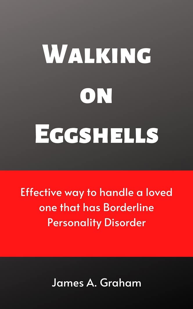 Walking on Eggshells Effective way to handle a loved one that has