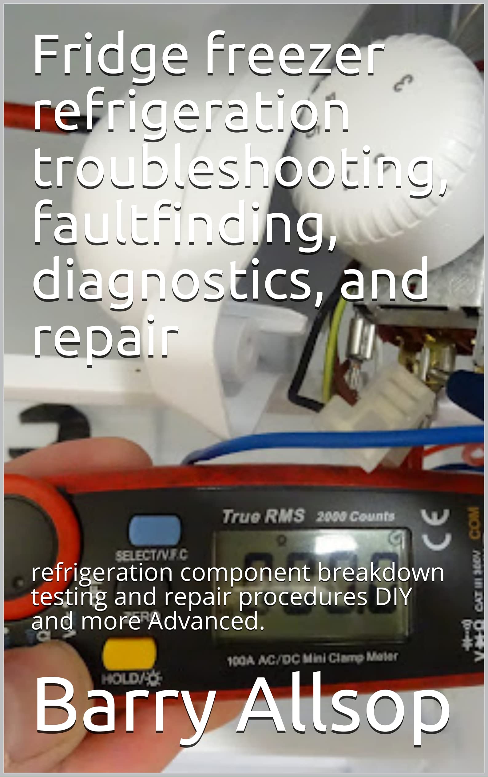 Fridge freezer refrigeration troubleshooting, faultfinding, diagnostics, and repair