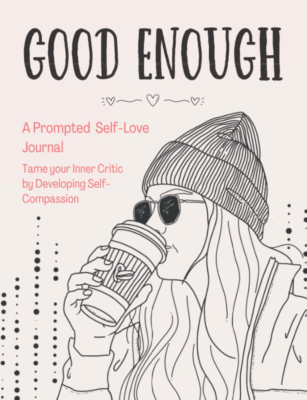 Good Enough A Prompted SelfLove Journal Tame your Inner Critic by