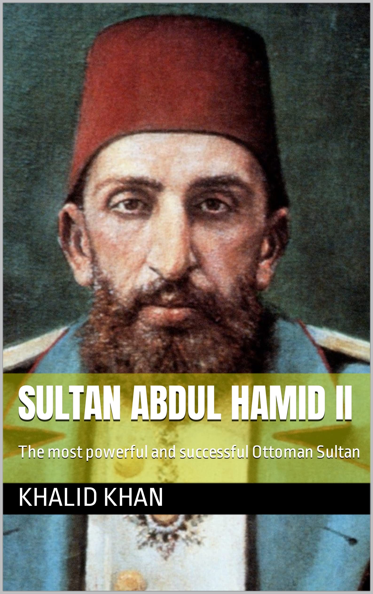 Sultan Abdul Hamid II The most powerful and successful Ottoman Sultan