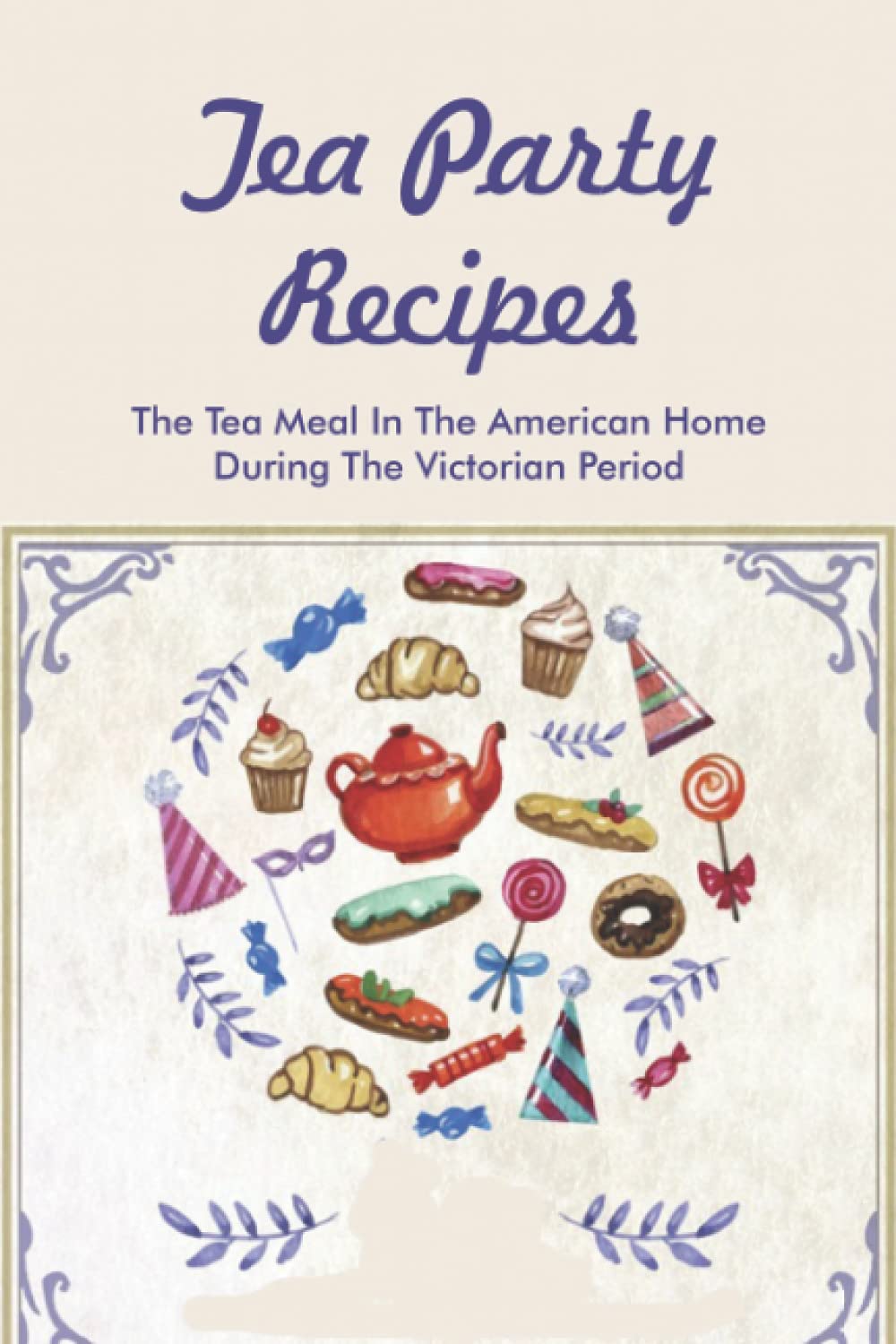 Tea Party Recipes The Tea Meal In The American Home During The