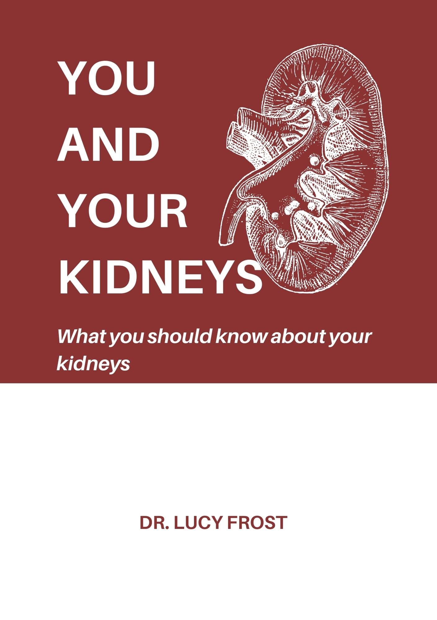 YOU AND YOUR KIDNEYS What you should know about your kidneys; its