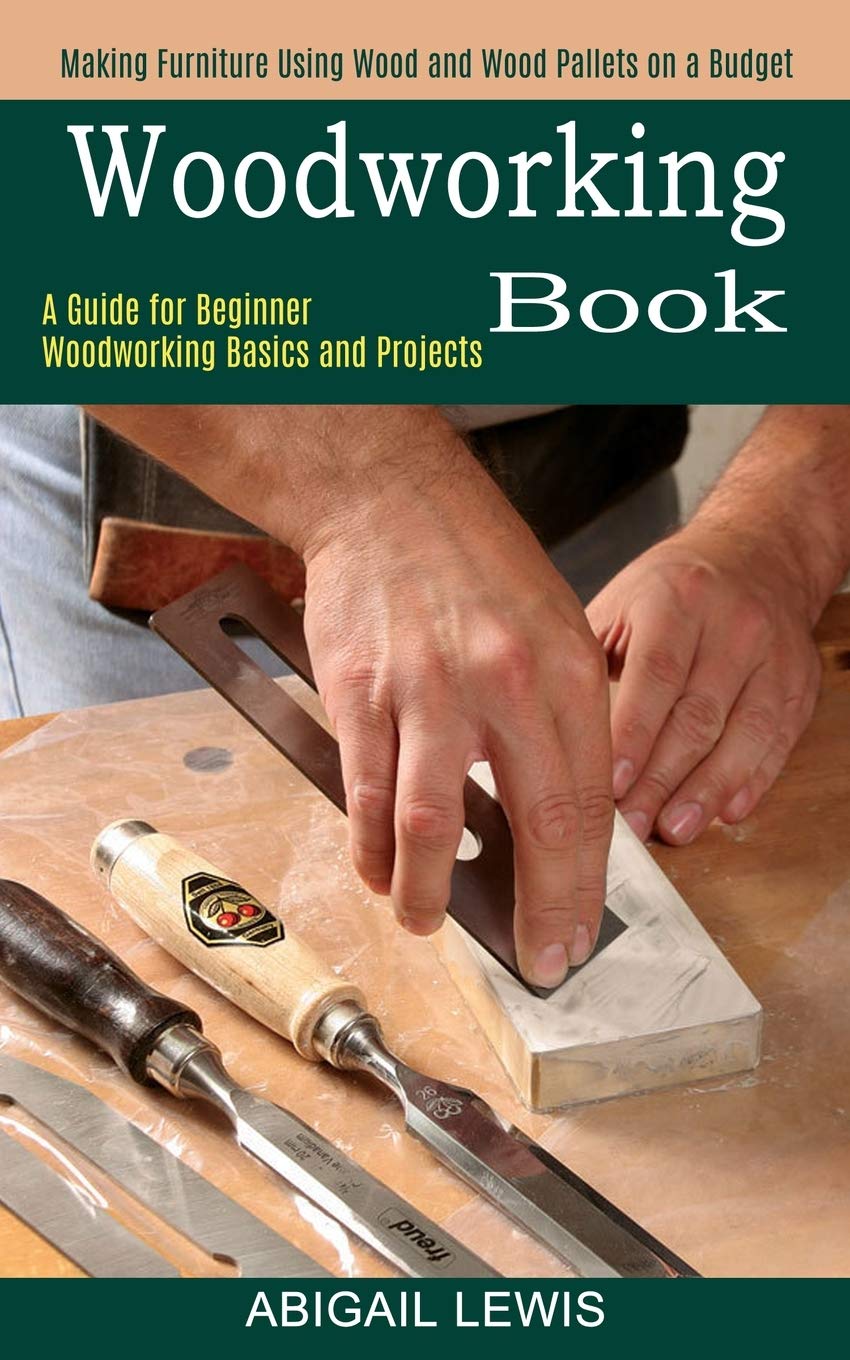 Woodworking Book A Guide for Beginner Woodworking Basics and Projects