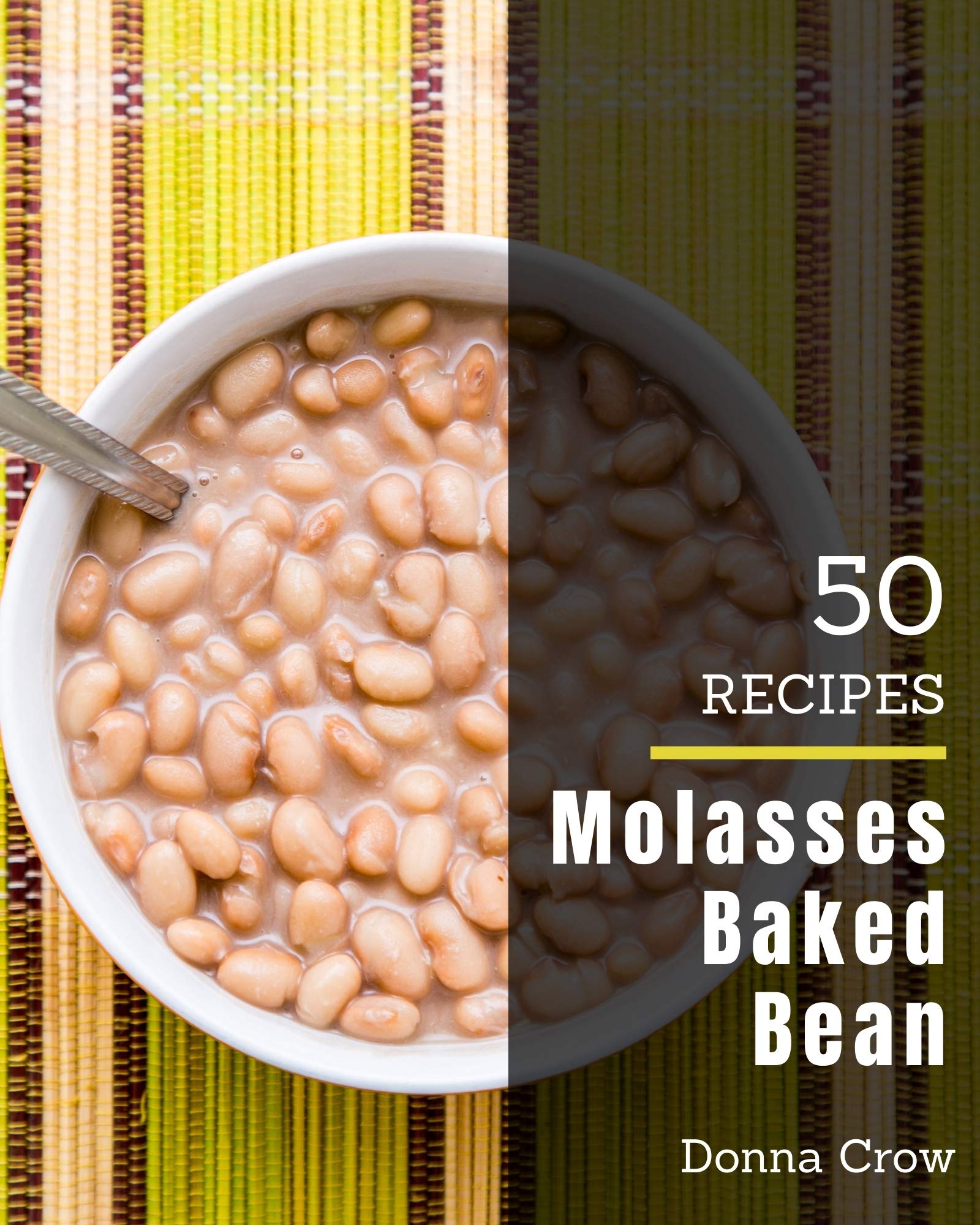 50 Molasses Baked Bean Recipes The Best Molasses Baked Bean Cookbook