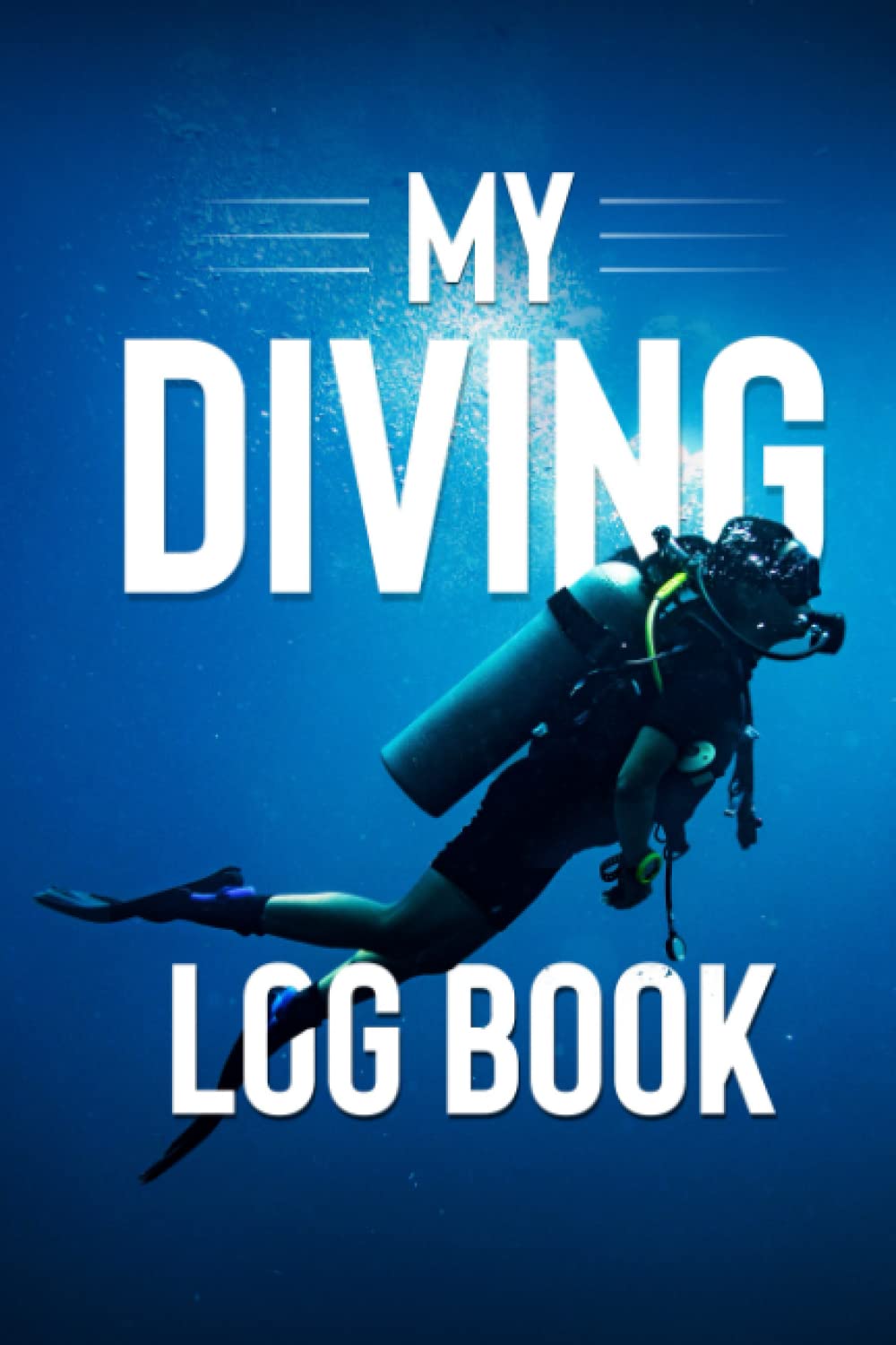 My Diving Log Book Scuba Diving Log Book, 120 Pages, 6x9" to record