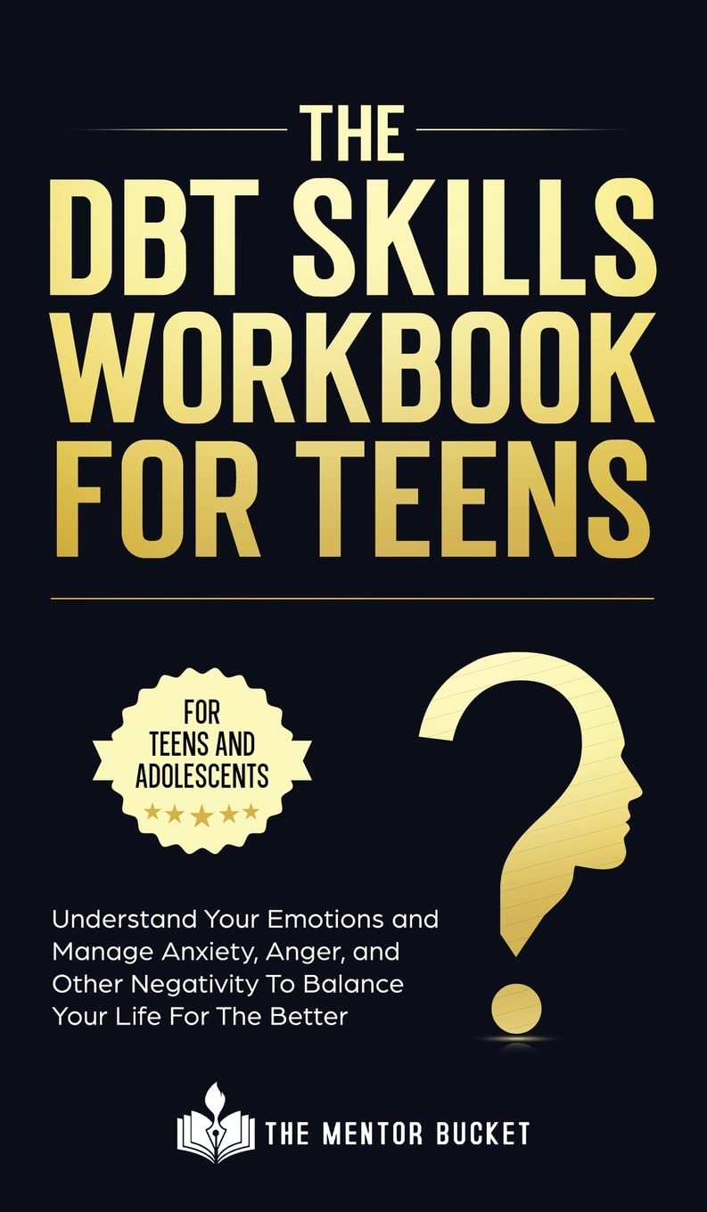 The DBT Skills Workbook For Teens - Understand Your Emotions and Manage ...