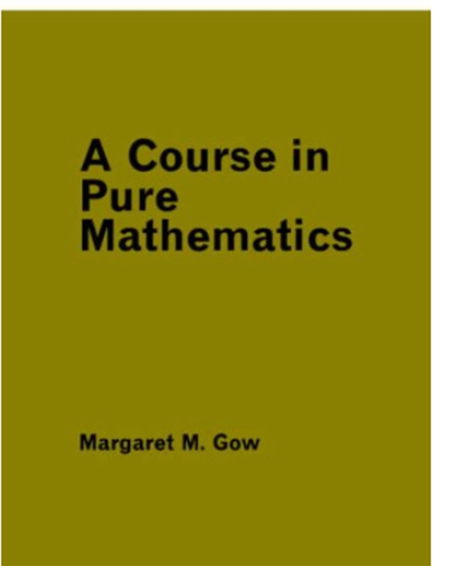 A Course In Pure Mathematics Unibooks By Margaret Gow Goodreads