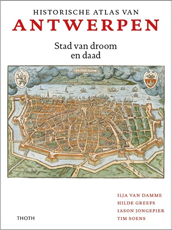 Historische atlas van Antwerpen: Stad van droom en daad