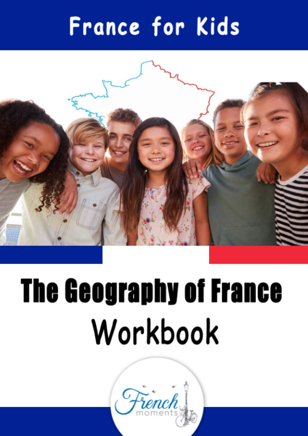 The Geography of France Workbook 60 Fun Activities for Kids by French