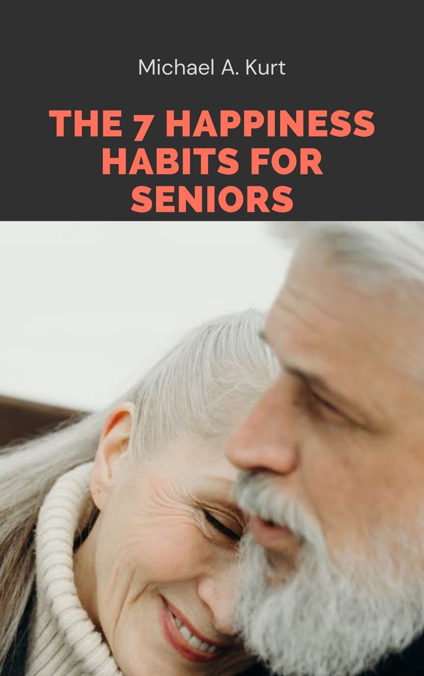 THE 7 HAPPINESS HABITS FOR SENIORS: Living a Fulfilled and Happy Life ...