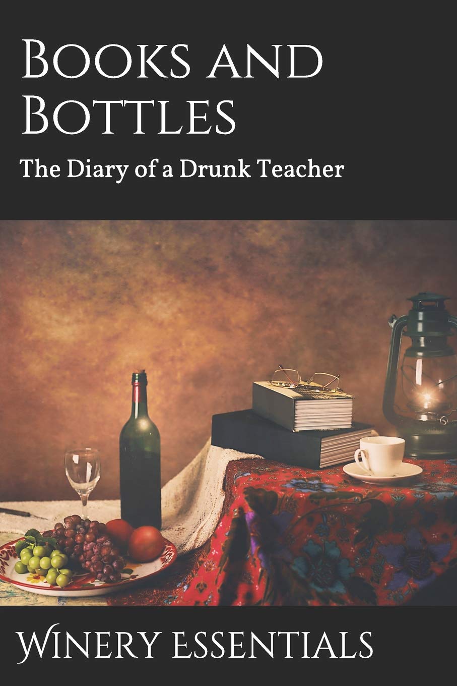 Books and Bottles The Diary of a Drunk Teacher by Winery Essentials Goodreads