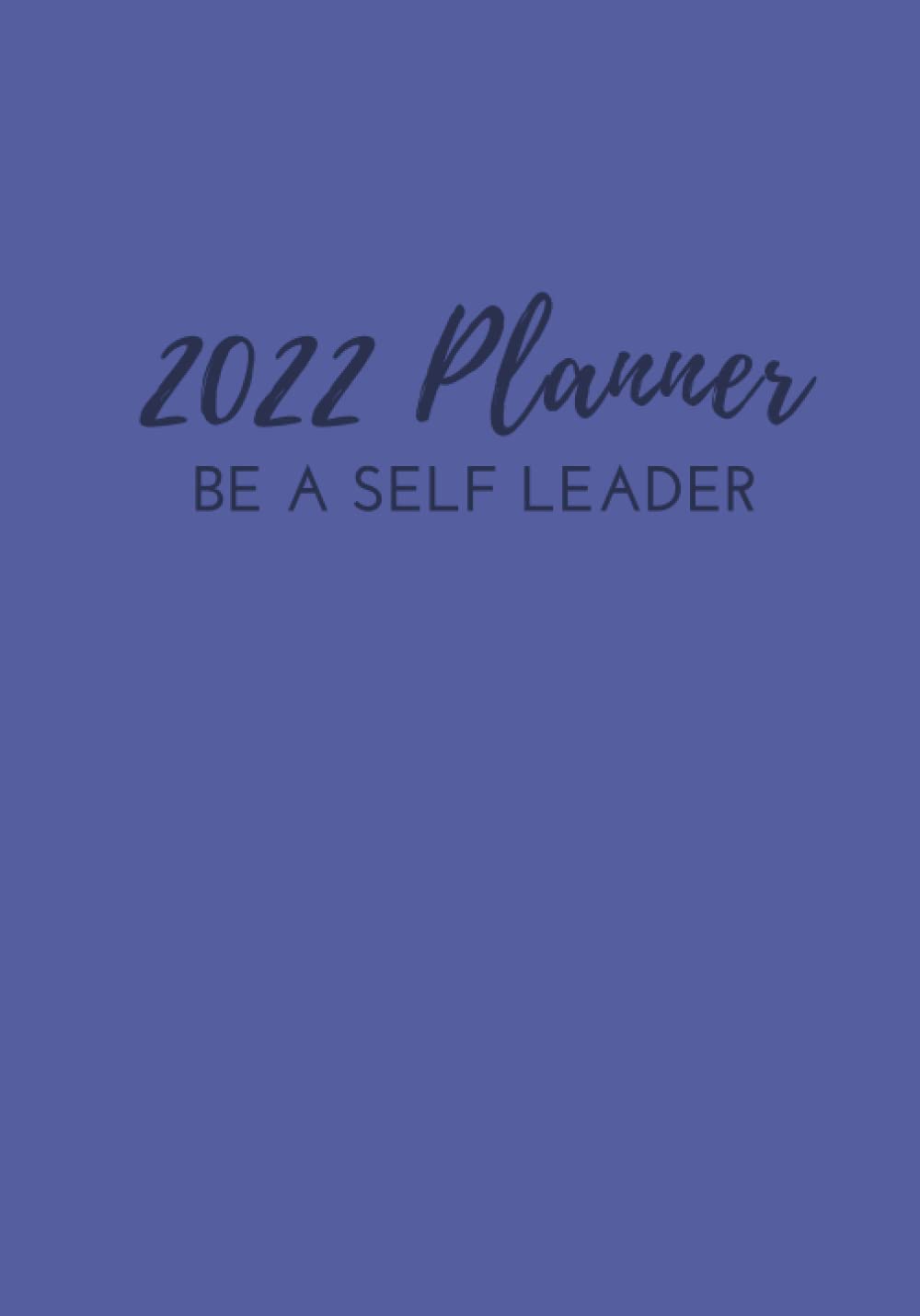 Be A Self Leader 2022 Planner 2022 by Silvica Vlad Goodreads