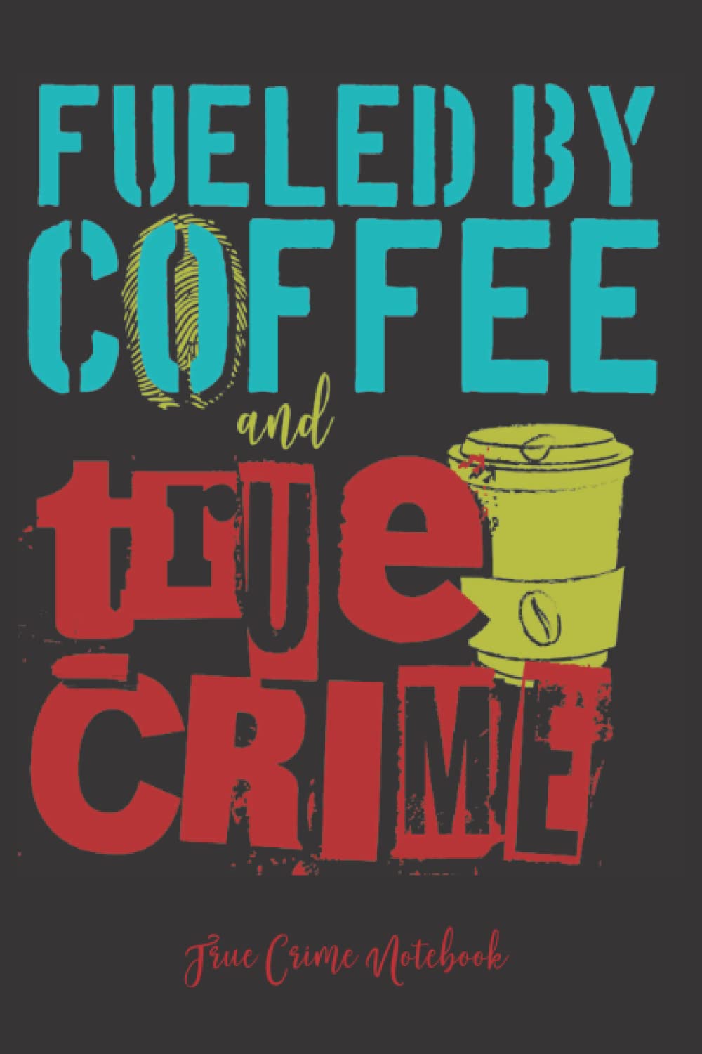 Fueled by Coffee and True Crime Notebook Crime Junkie Notebook, Funny