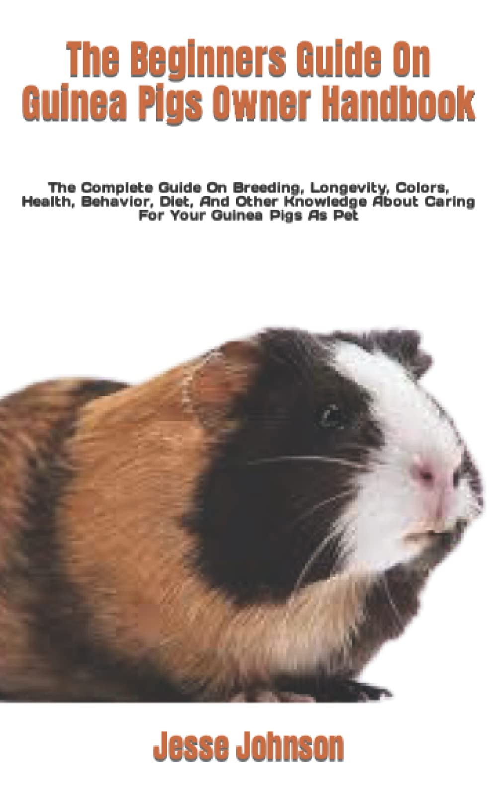 The Beginners Guide On Guinea Pigs Owner Handbook The Complete Guide