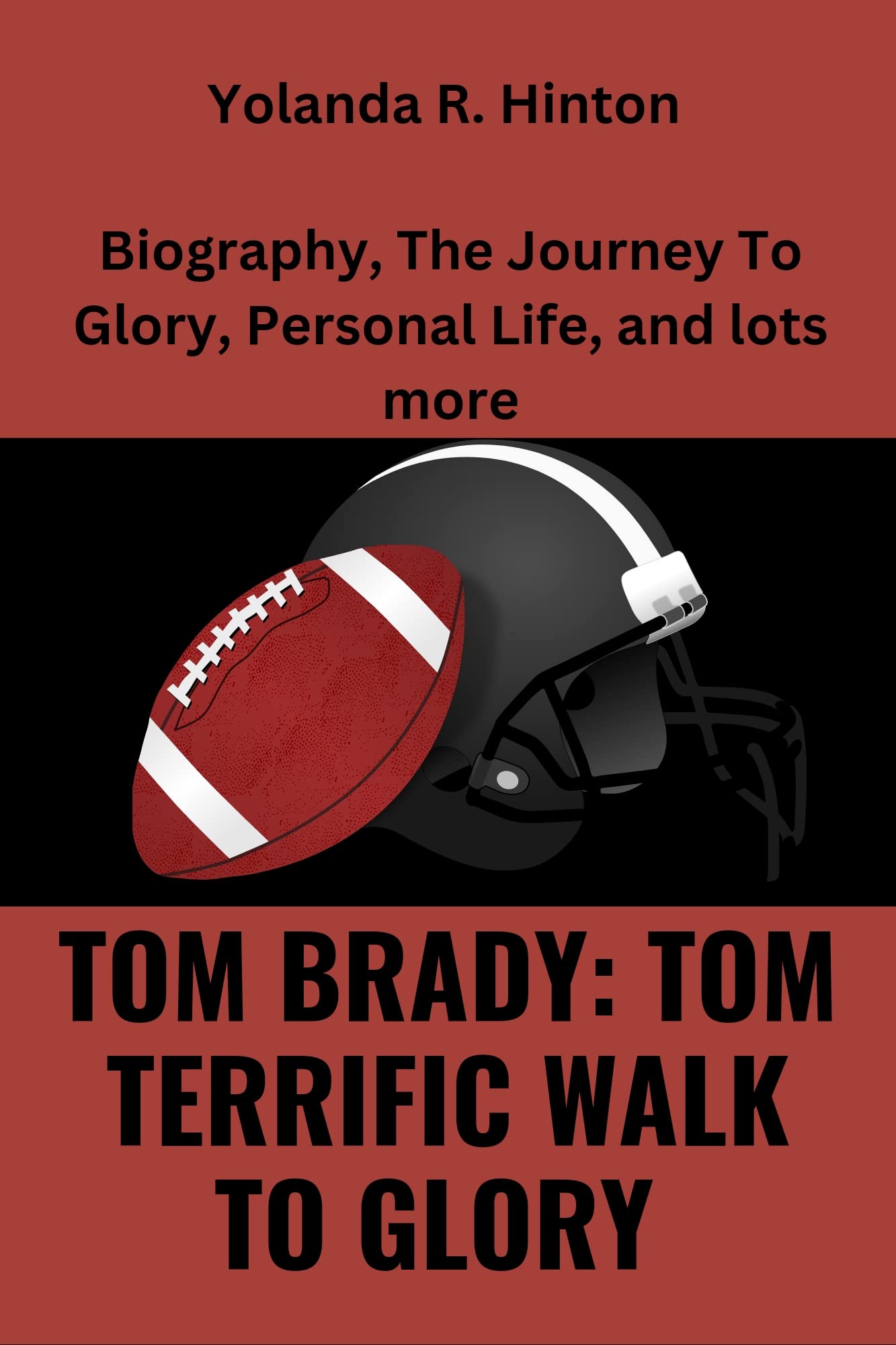 TOM BRADY TOM TERRIFIC WALK TO GLORY Biography, The Journey To Glory