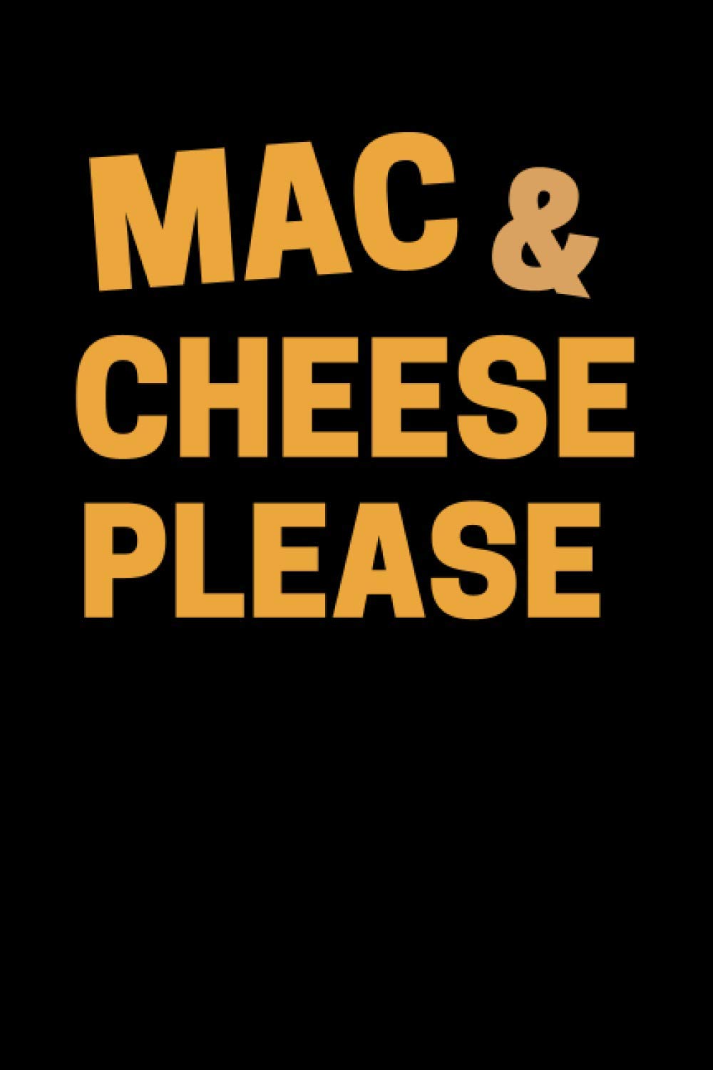 Mac And Cheese Please Mac And Cheese Notebook With 120 Lined Pages, A