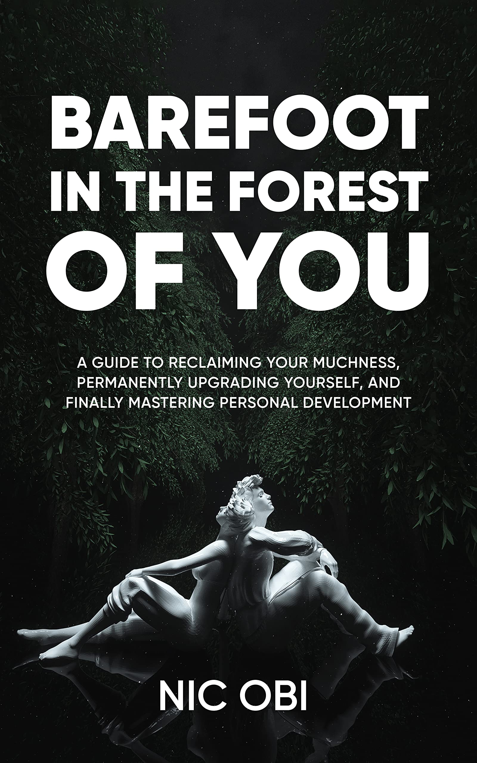 Barefoot in the Forest of You : A Guide to Reclaiming Your Muchness, Permanently Upgrading Yourself, and Finally Mastering Personal Development