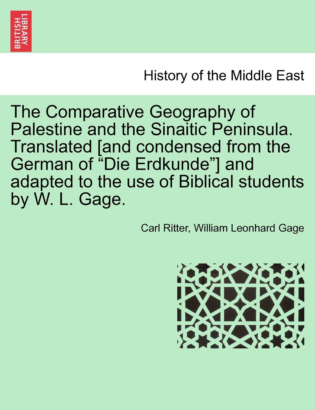 The Comparative Geography of Palestine and the Sinaitic Peninsula. Translated [and condensed