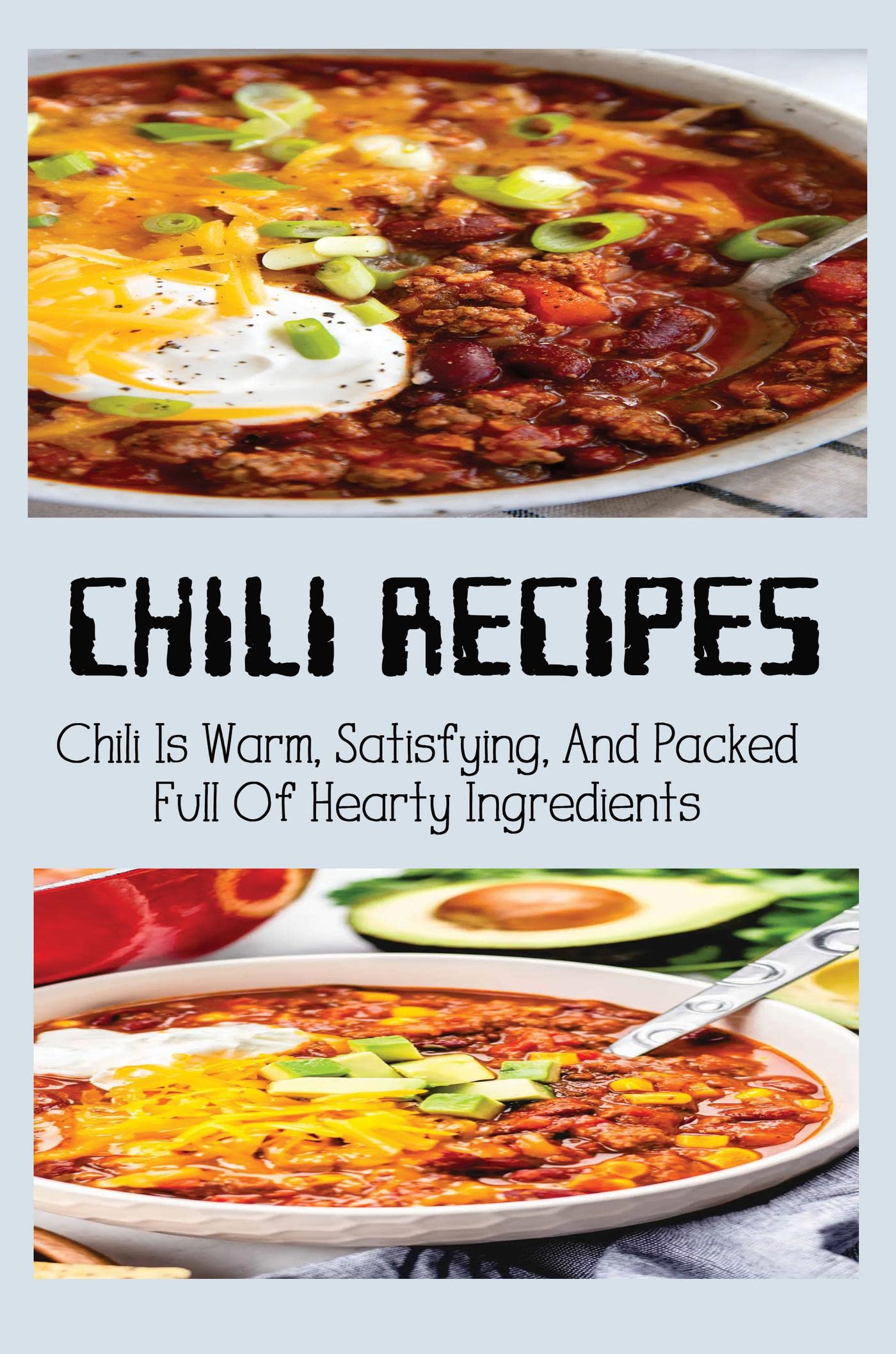 Chili Recipes Chili Is Warm, Satisfying, And Packed Full Of Hearty