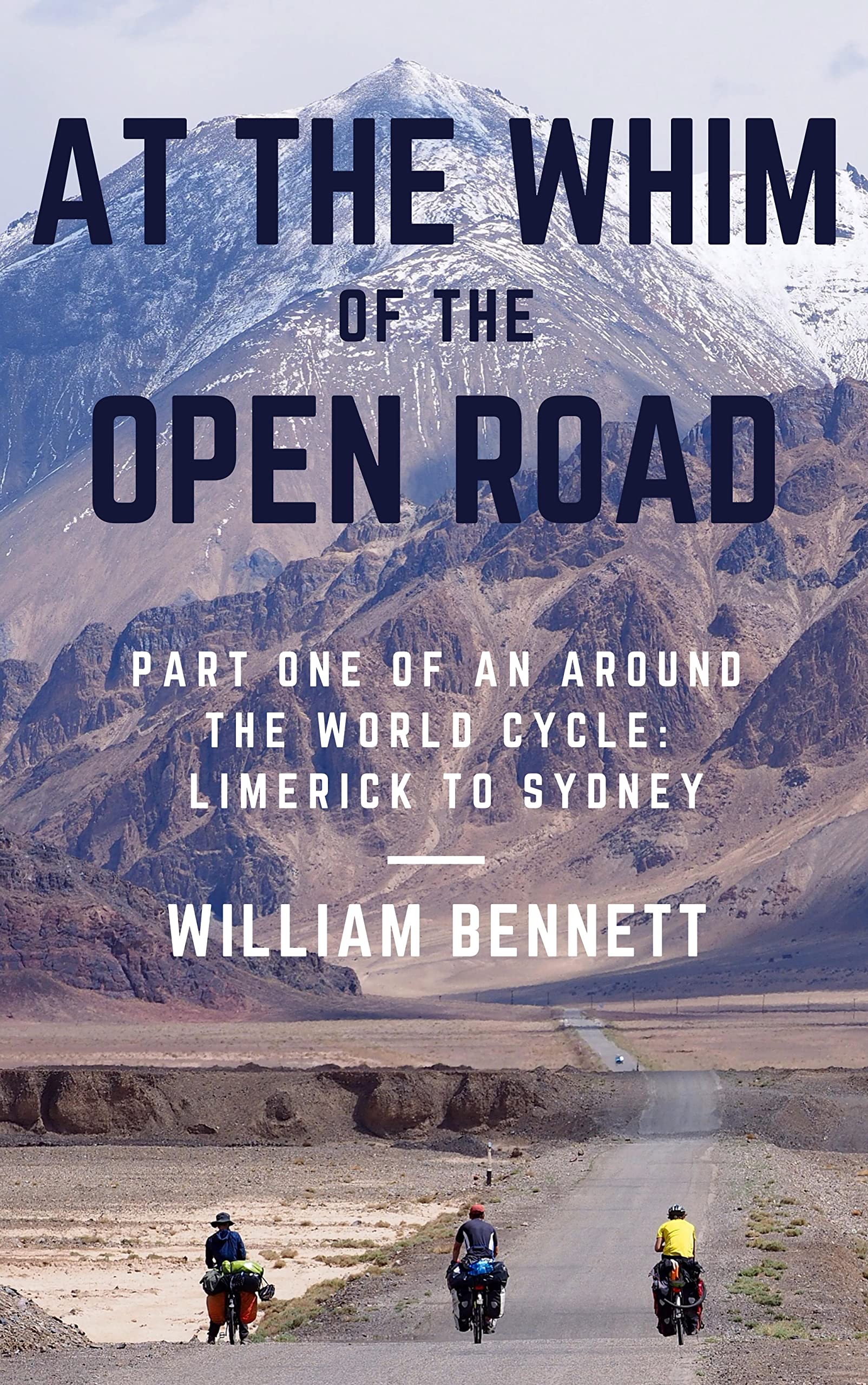 At the Whim of the Open Road: Part One of an Around the World Cycle - Limerick to Sydney