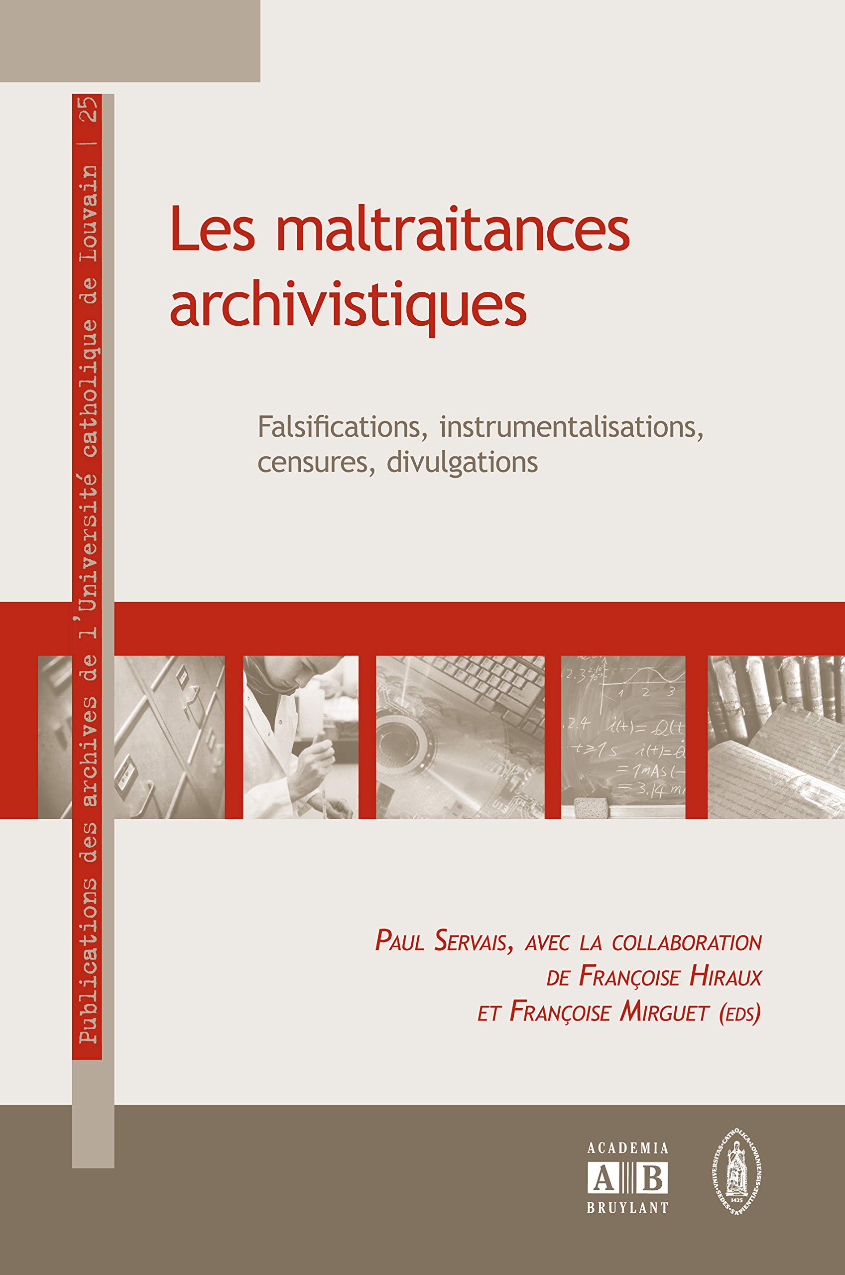 Les maltraitances archivistiques: Falsifications, instrumentalisations, censures, divulgations