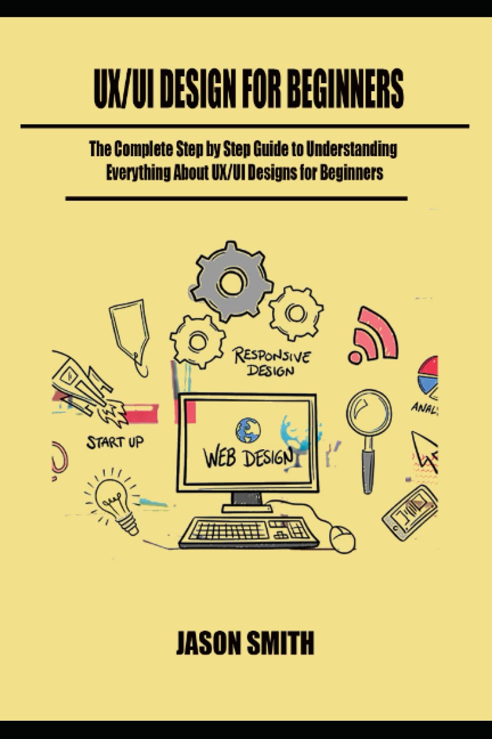 UX/UI Design 2022 For Beginners: The Complete Step by Step Guide to ...